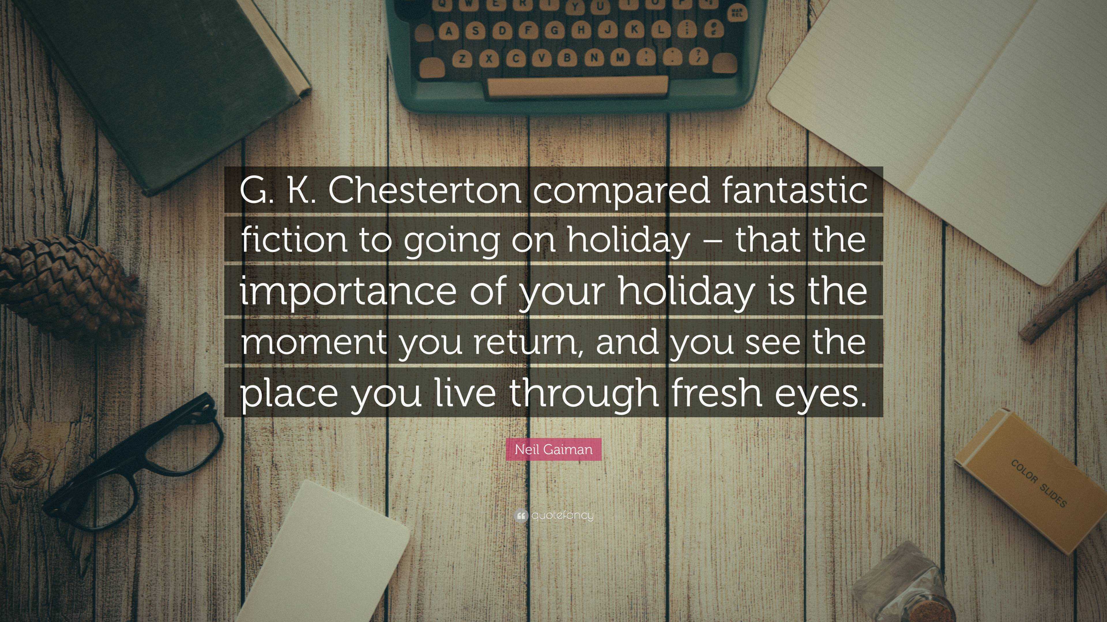 Neil Gaiman Quote: “G. K. Chesterton compared fantastic fiction to ...