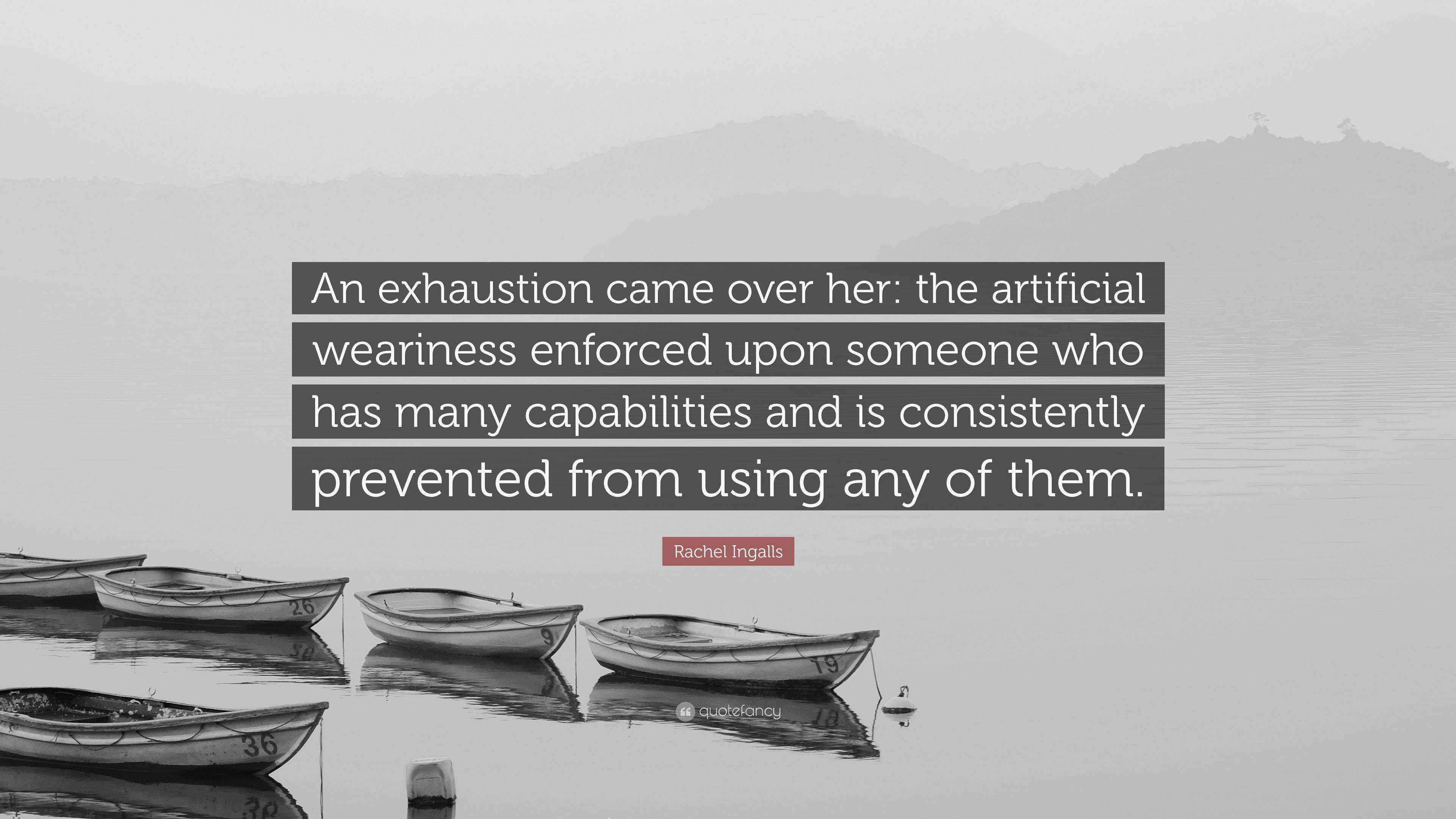 Rachel Ingalls Quote An Exhaustion Came Over Her The Artificial 