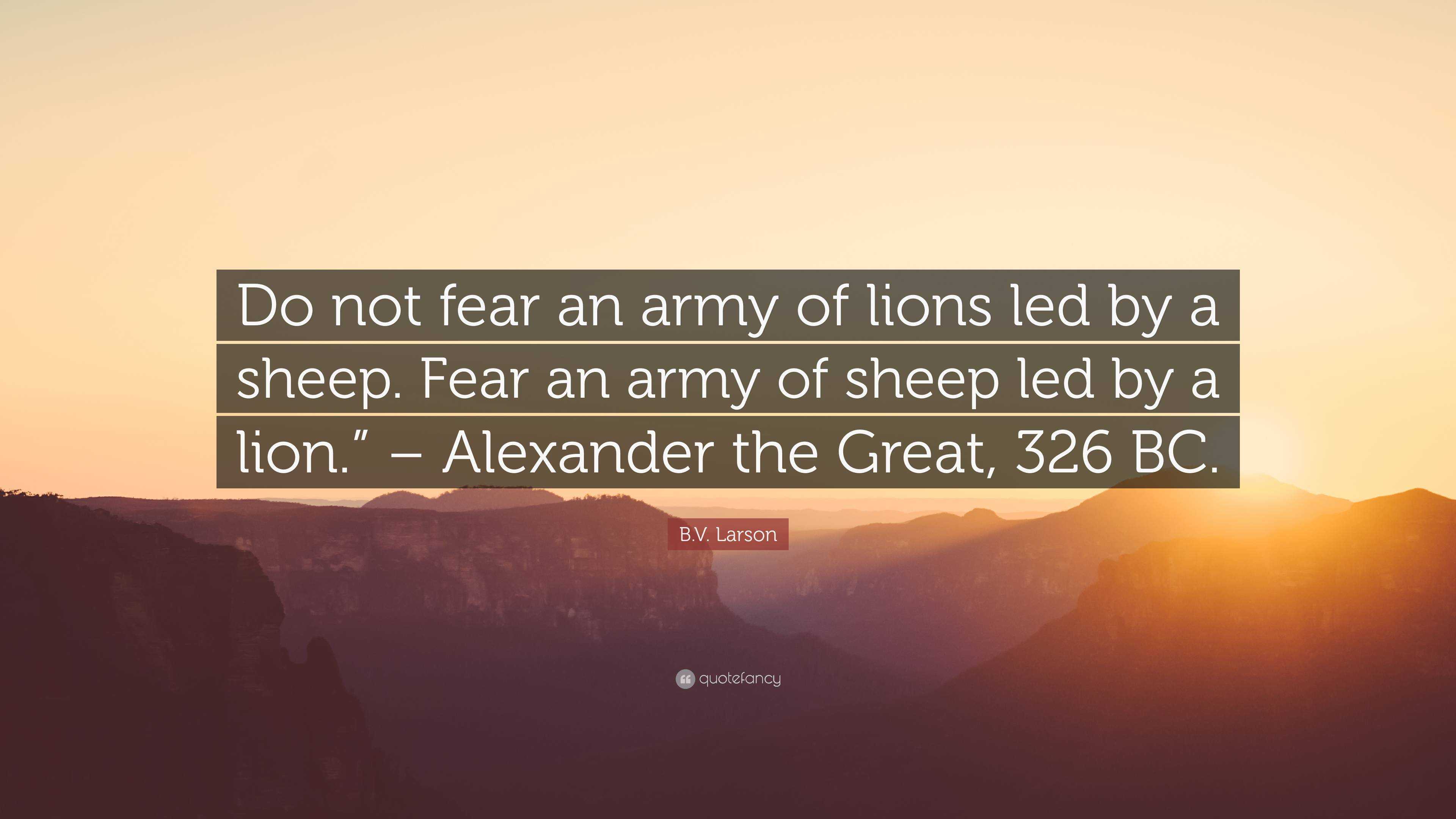 Bv Larson Quote “do Not Fear An Army Of Lions Led By A Sheep Fear An Army Of Sheep Led By A 