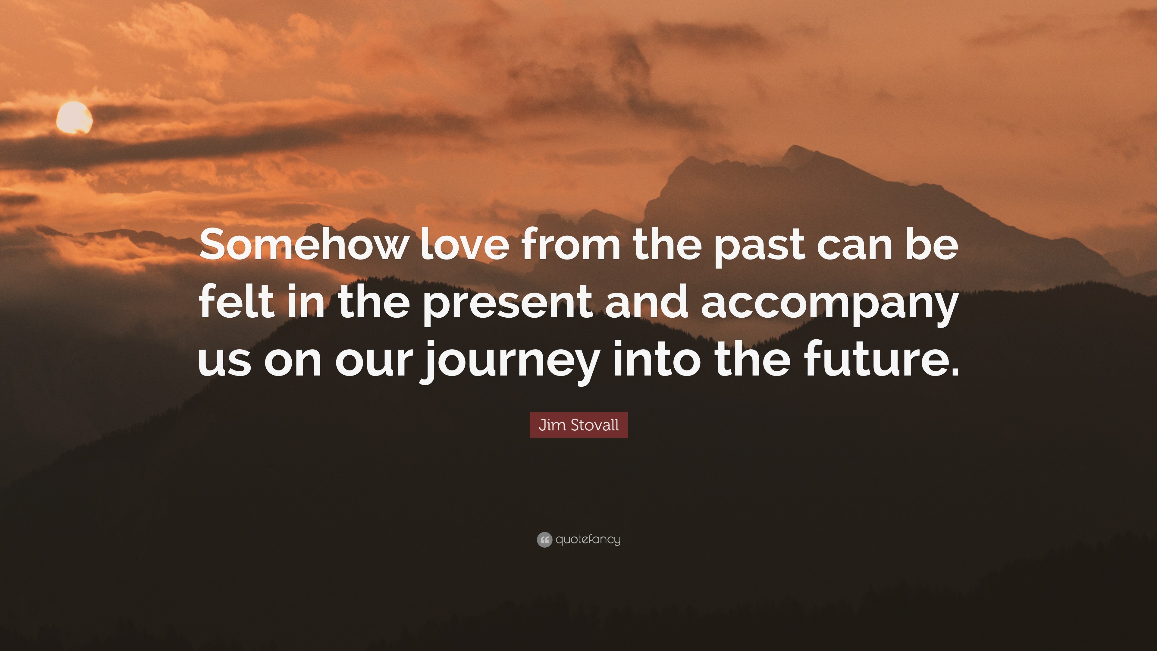 Jim Stovall Quote: “Somehow love from the past can be felt in the ...