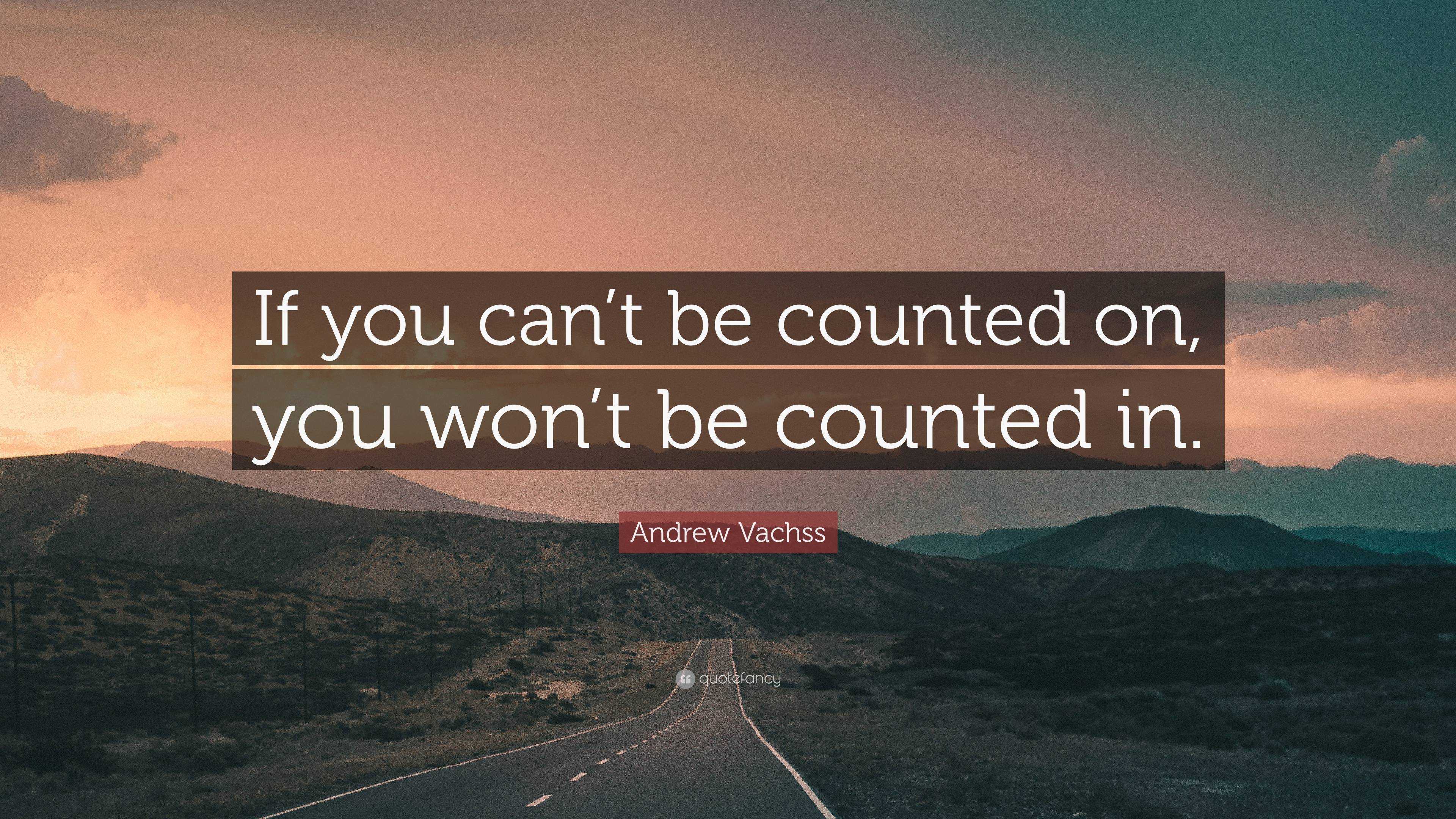 andrew-vachss-quote-if-you-can-t-be-counted-on-you-won-t-be-counted-in