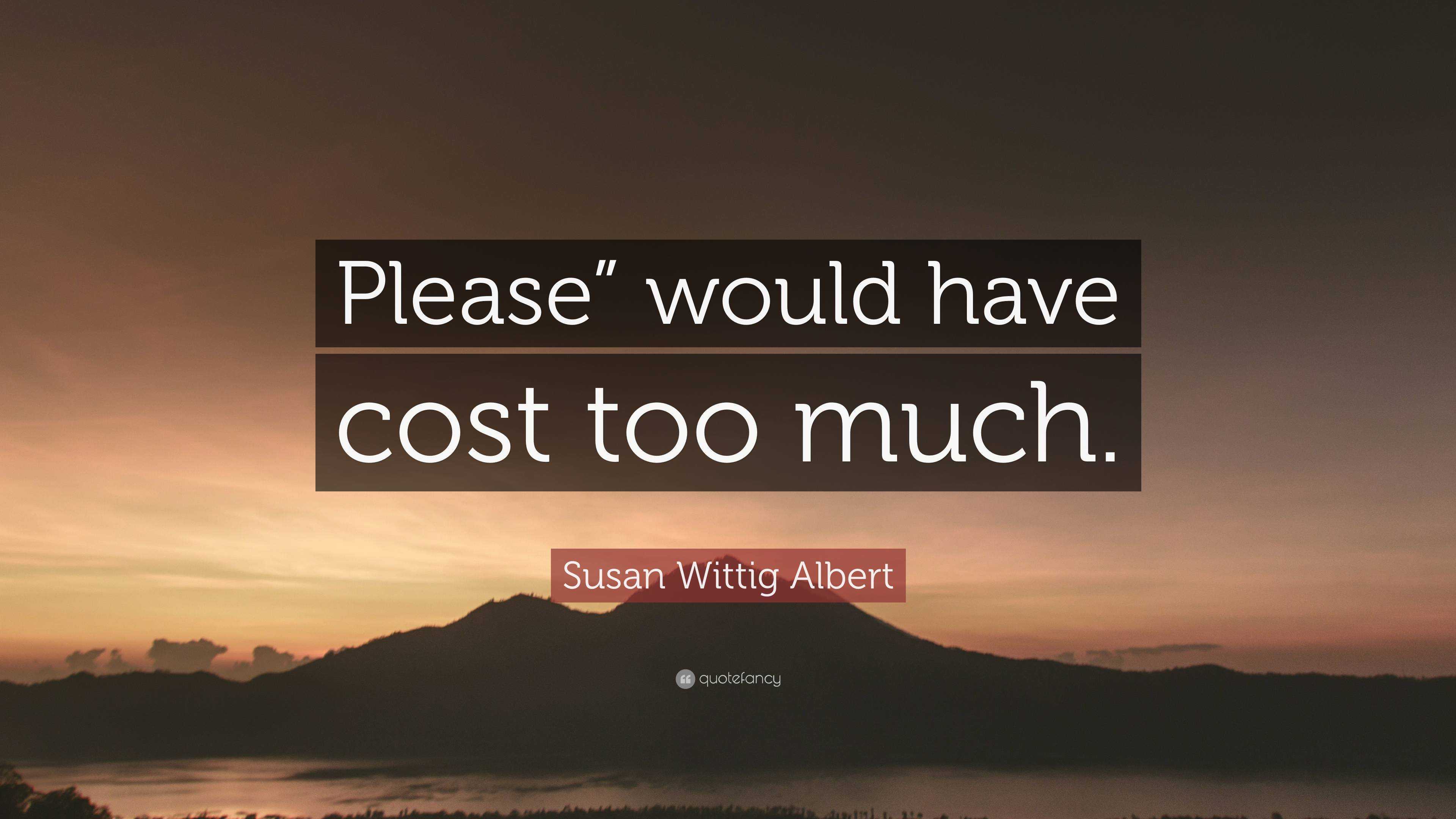 Susan Wittig Albert Quote: “please” Would Have Cost Too Much.”