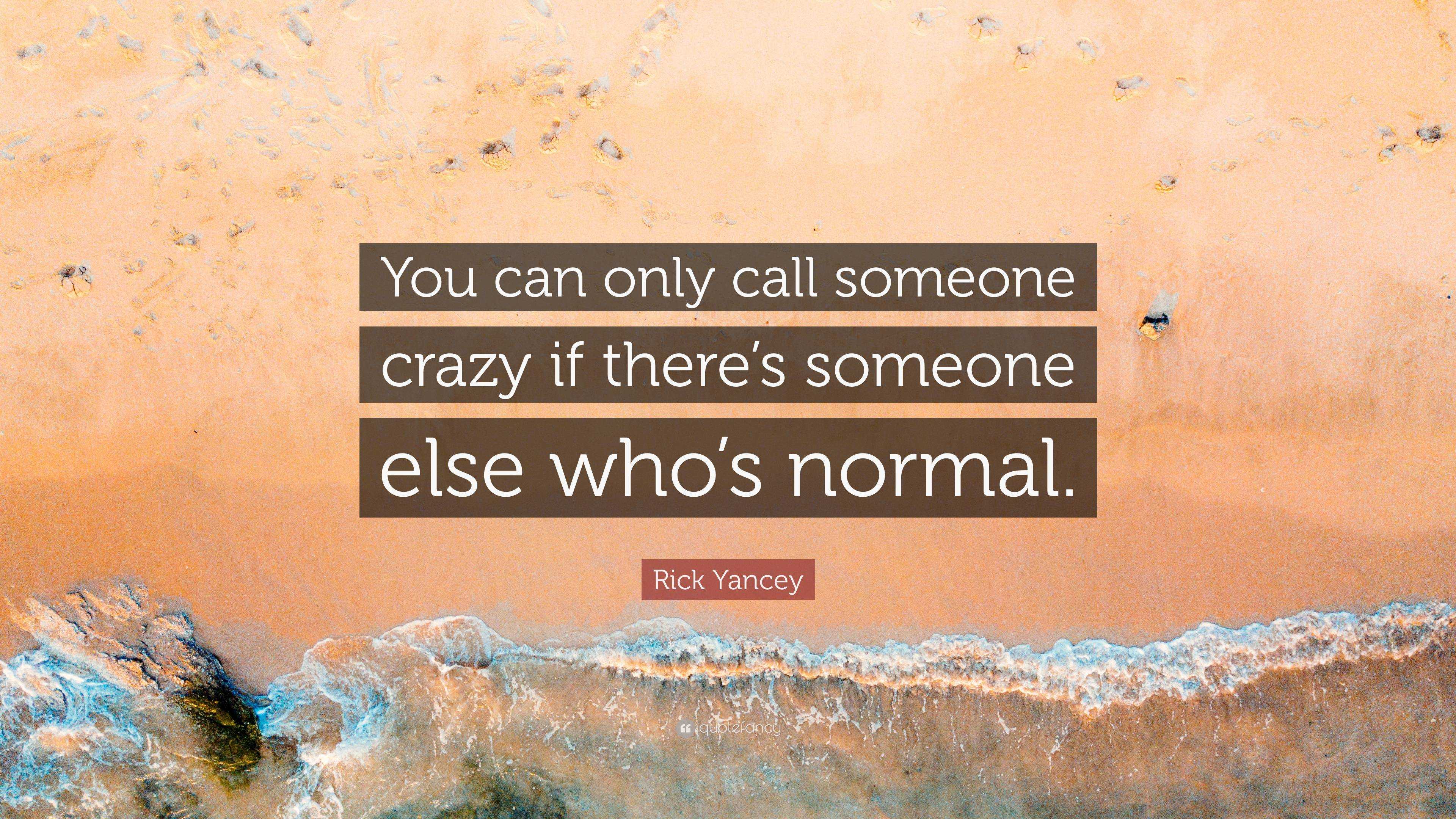 rick-yancey-quote-you-can-only-call-someone-crazy-if-there-s-someone