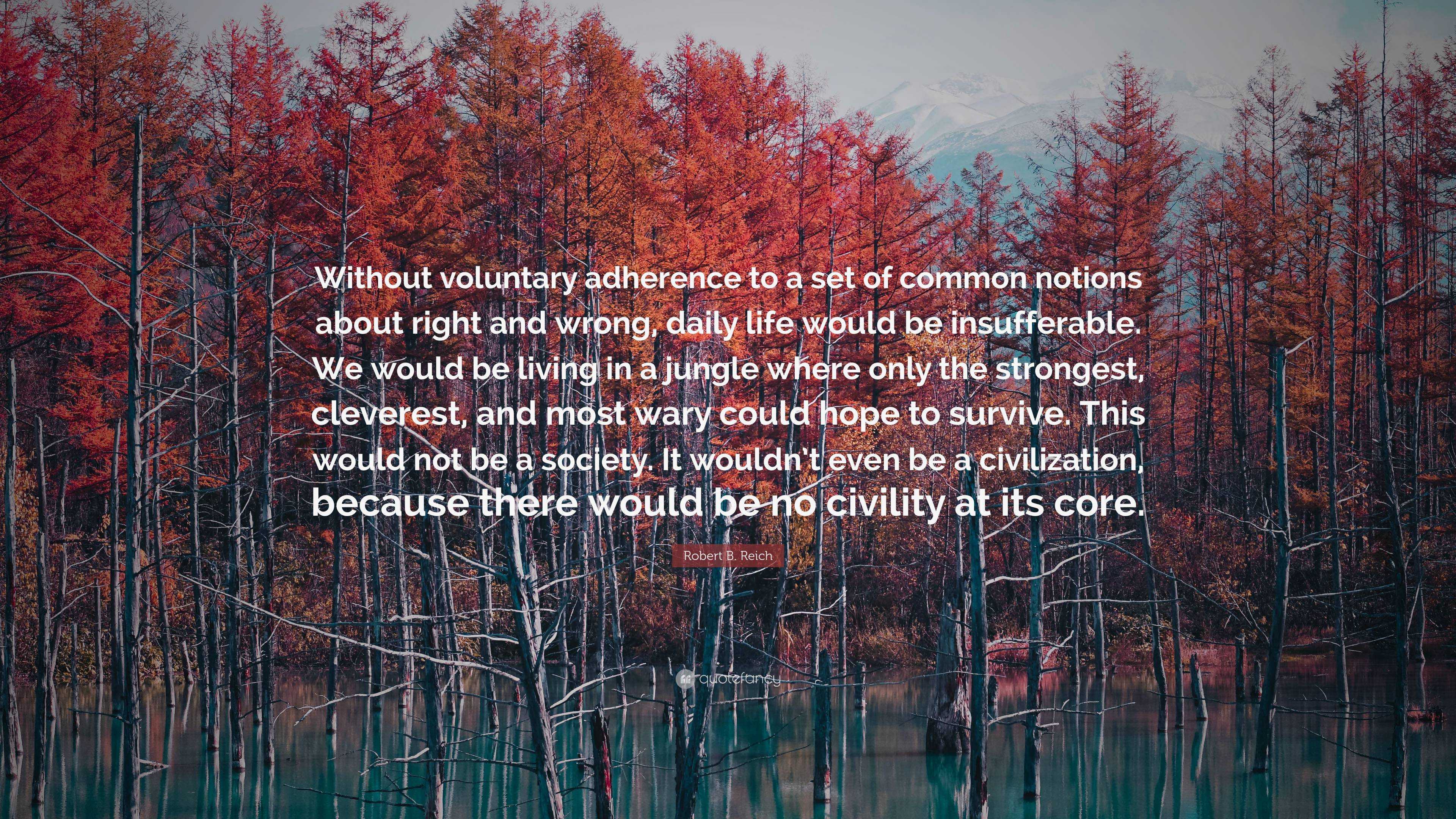 Robert B. Reich Quote: “Without Voluntary Adherence To A Set Of Common ...