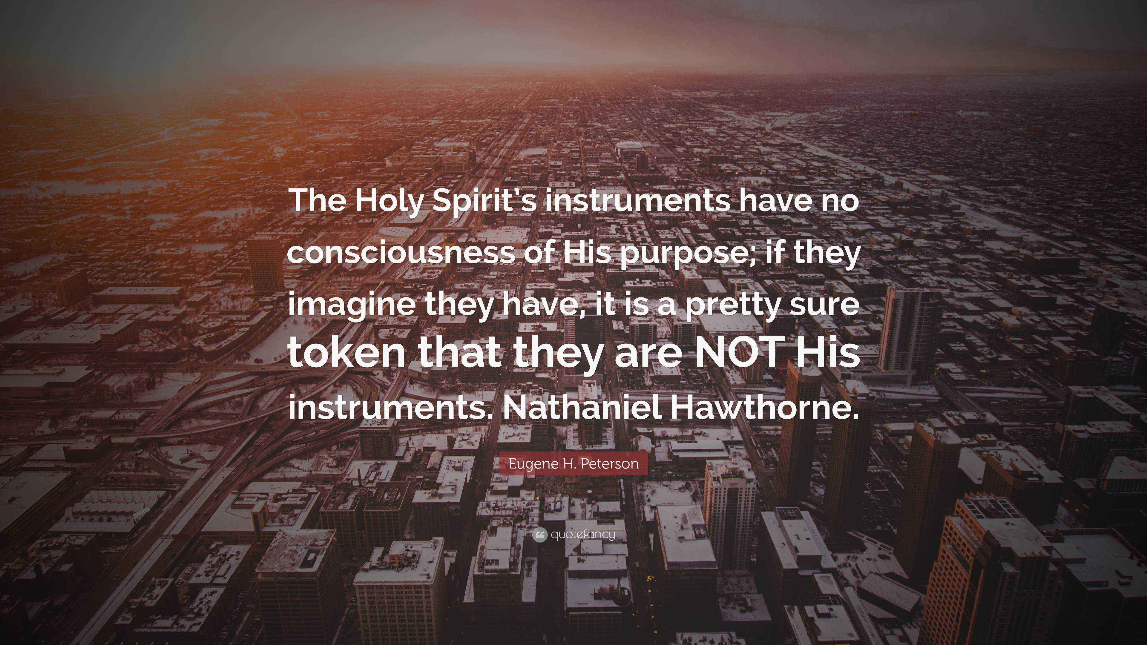 Eugene H. Peterson Quote: “The Holy Spirit’s instruments have no ...