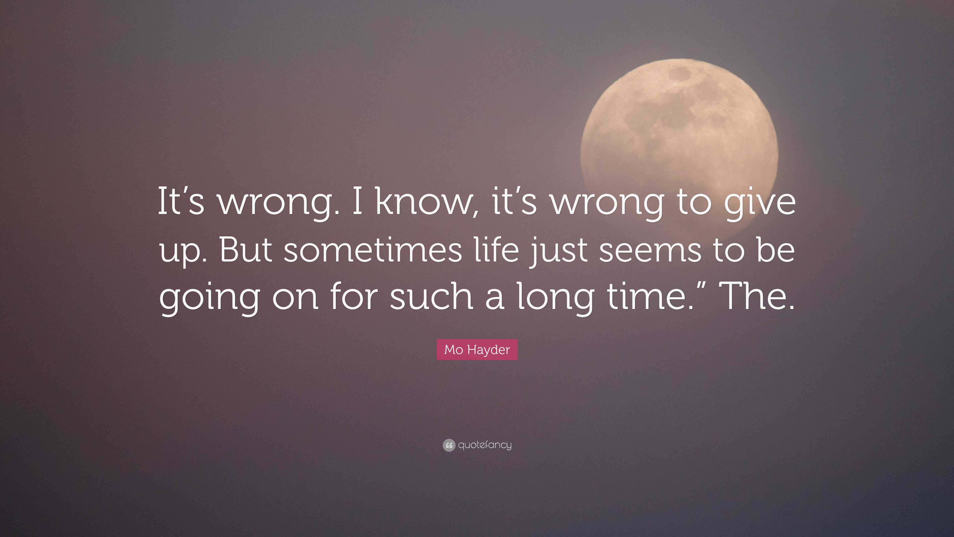 Mo Hayder Quote: “It’s wrong. I know, it’s wrong to give up. But ...