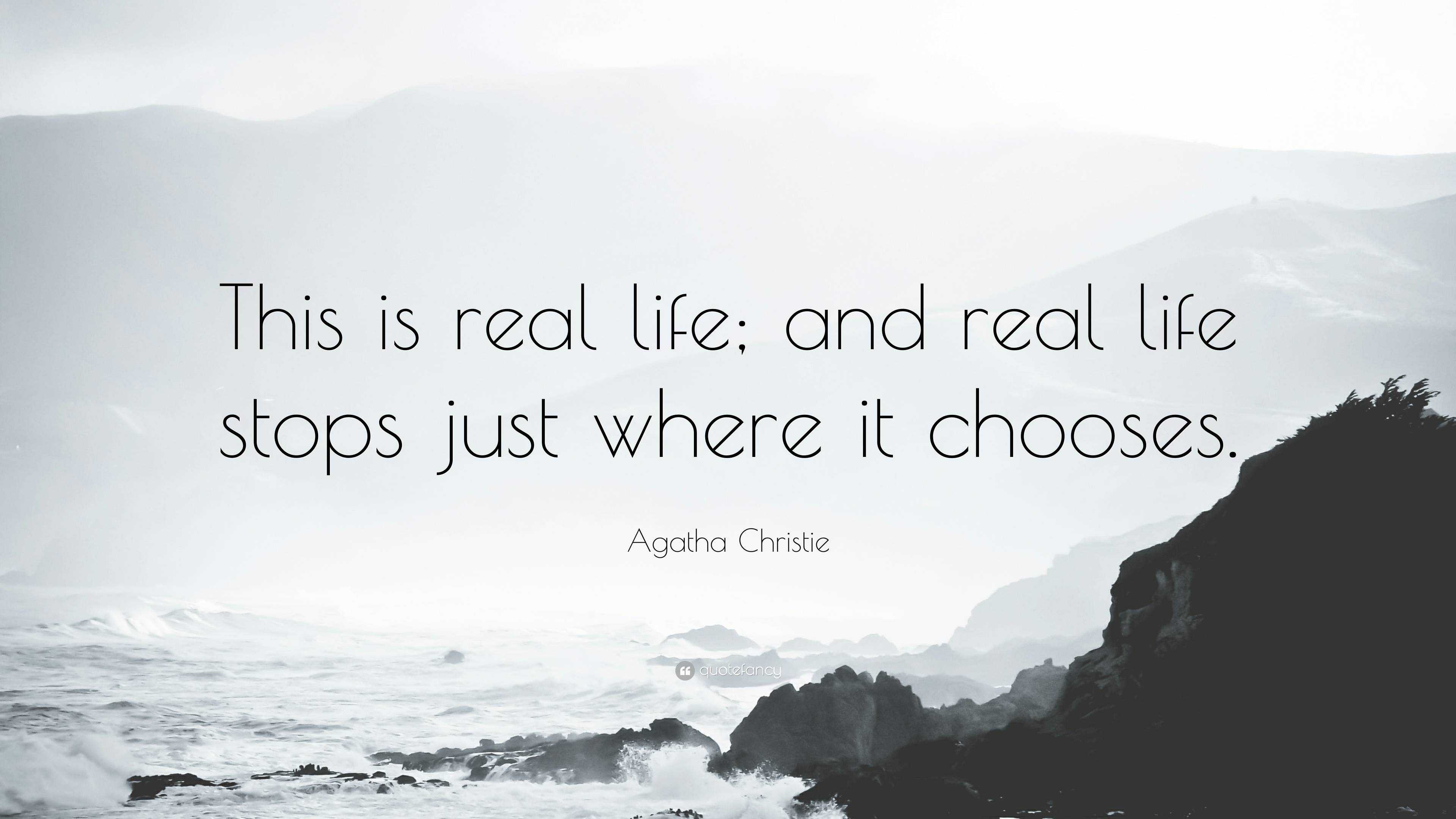 Agatha Christie Quote: “This is real life; and real life stops just ...