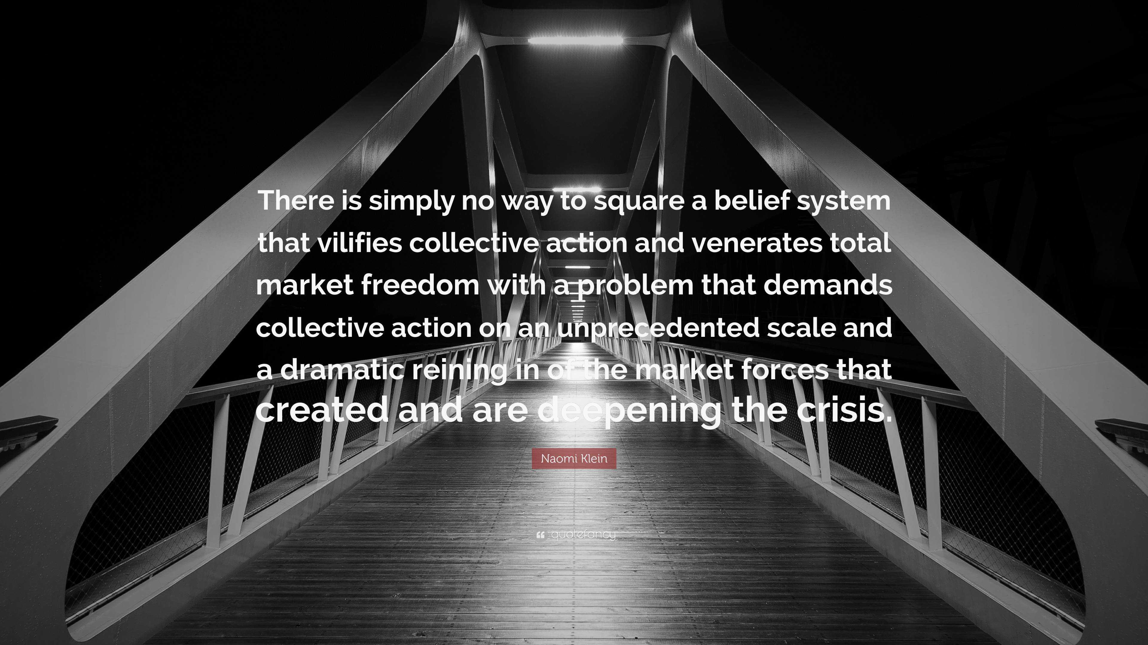 Naomi Klein Quote: “There is simply no way to square a belief system ...