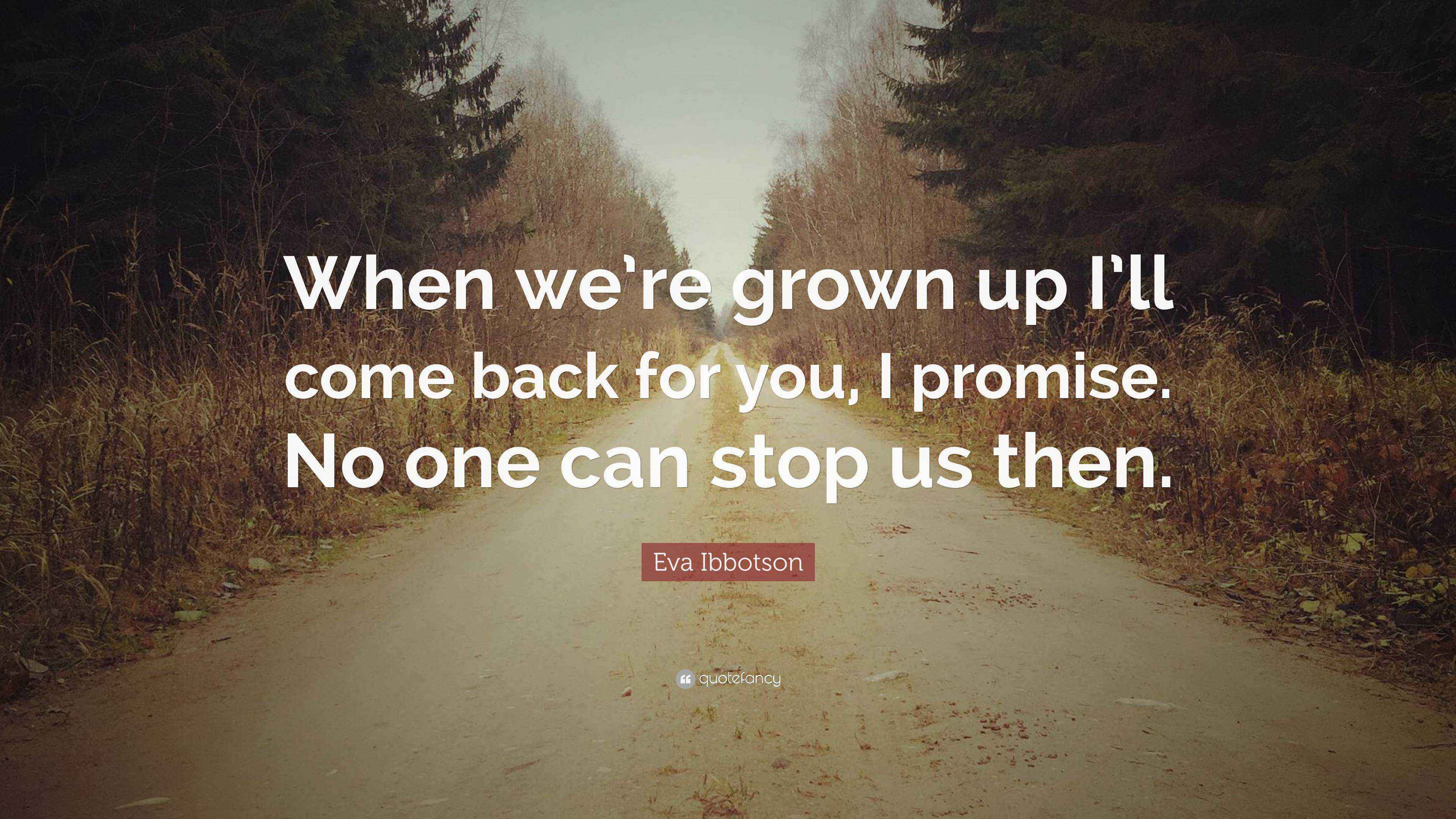 Eva Ibbotson Quote: “When we’re grown up I’ll come back for you, I