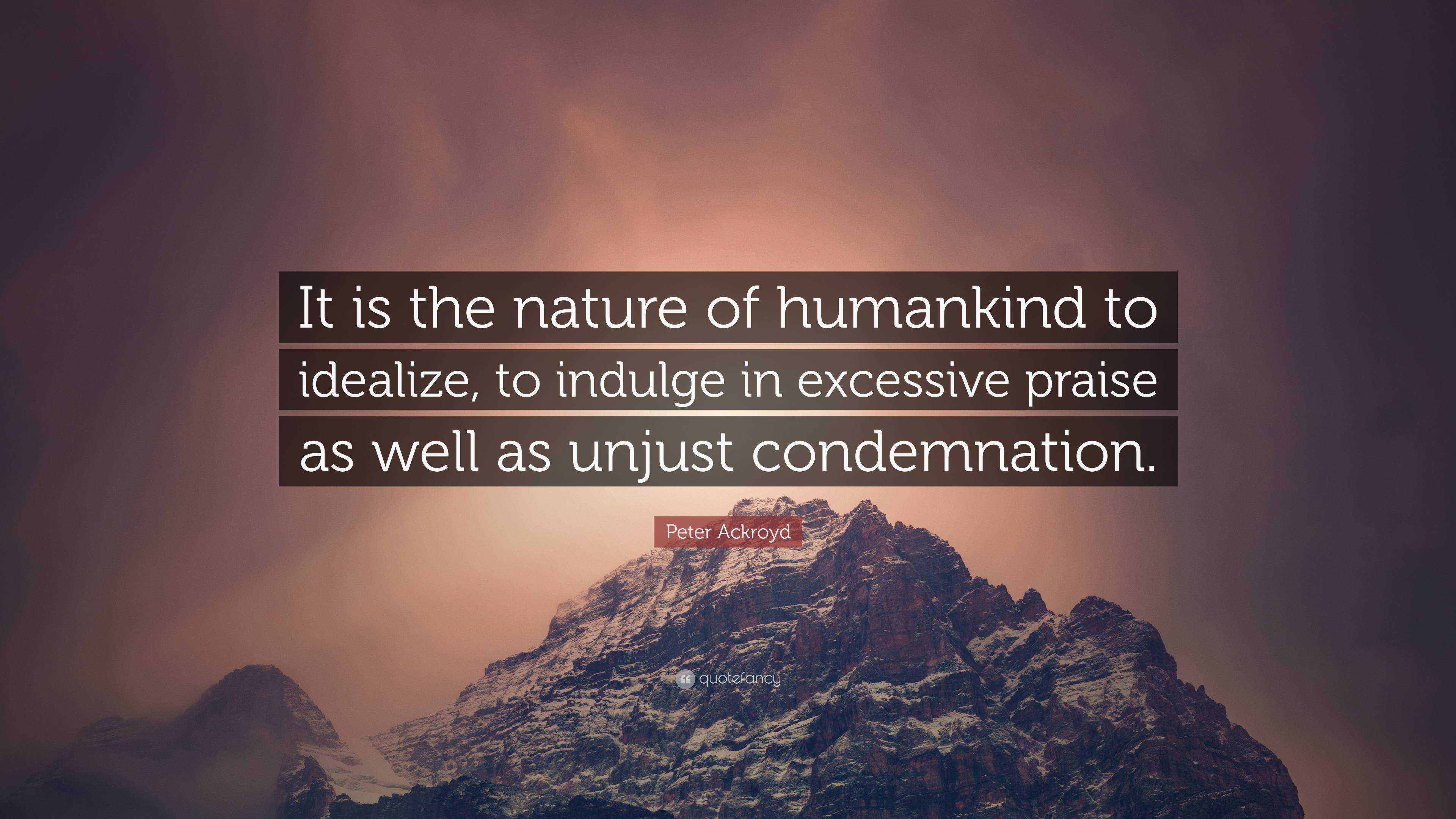 peter-ackroyd-quote-it-is-the-nature-of-humankind-to-idealize-to