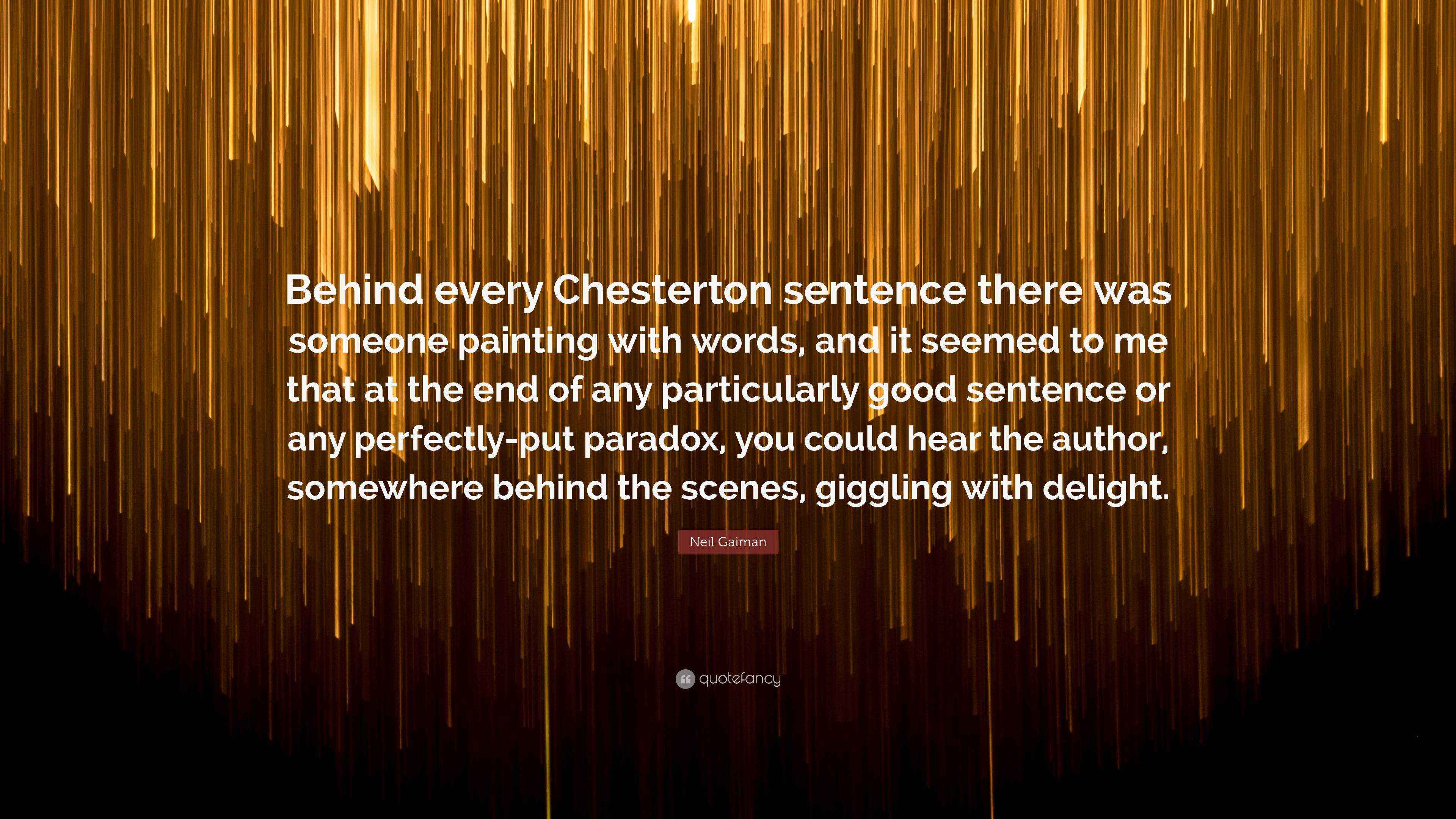 Neil Gaiman Quote “Behind every Chesterton sentence there was someone
