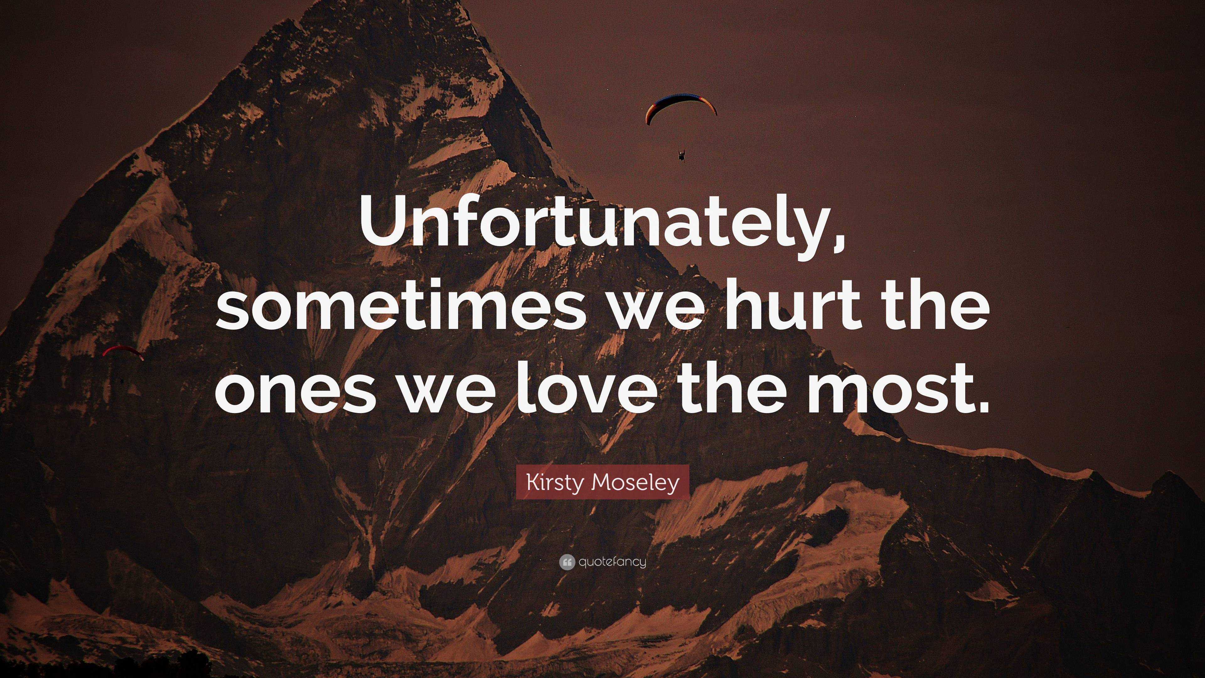 we hurt the ones we love the most quote