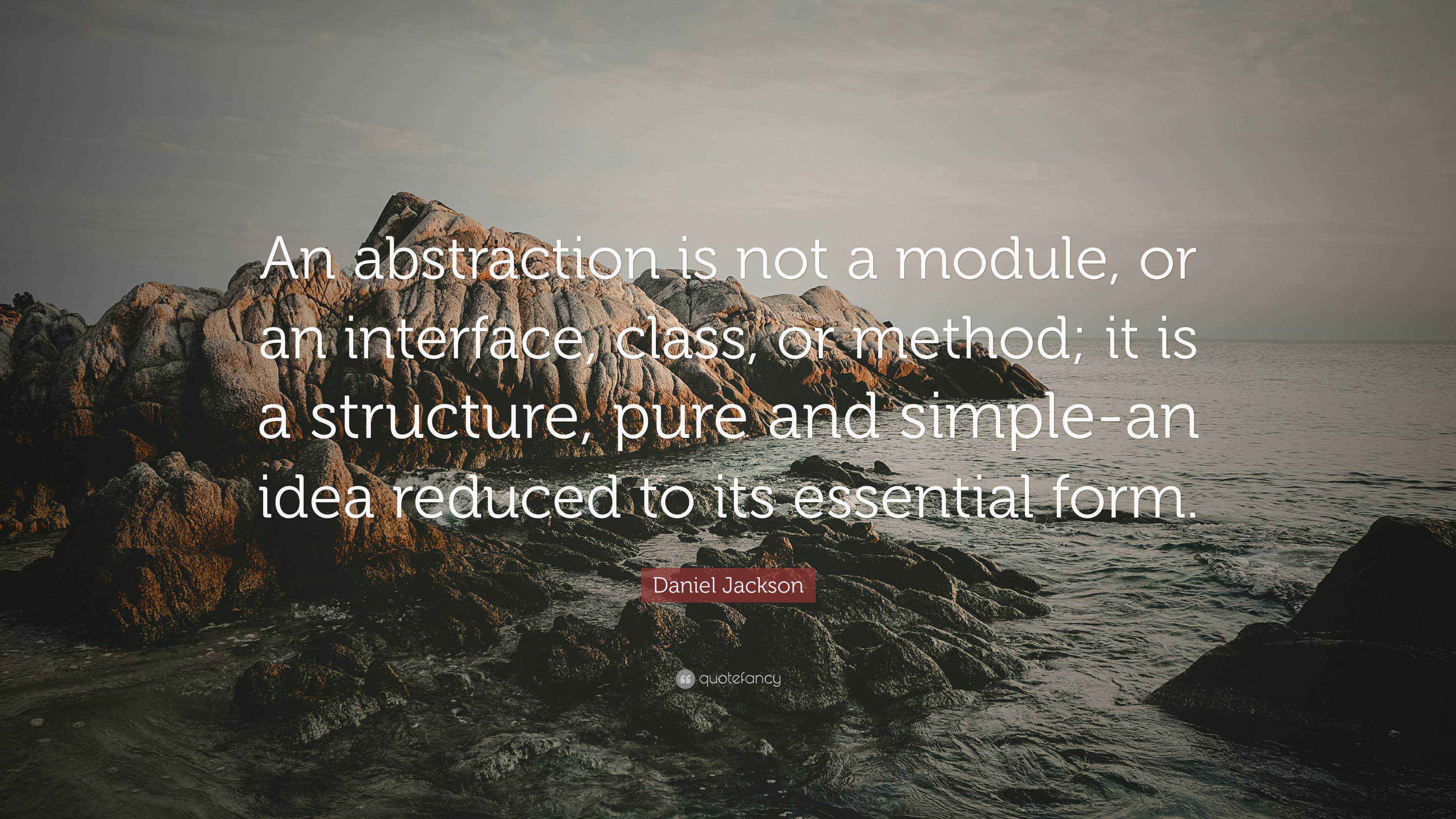 Daniel Jackson Quote: “An abstraction is not a module, or an interface ...