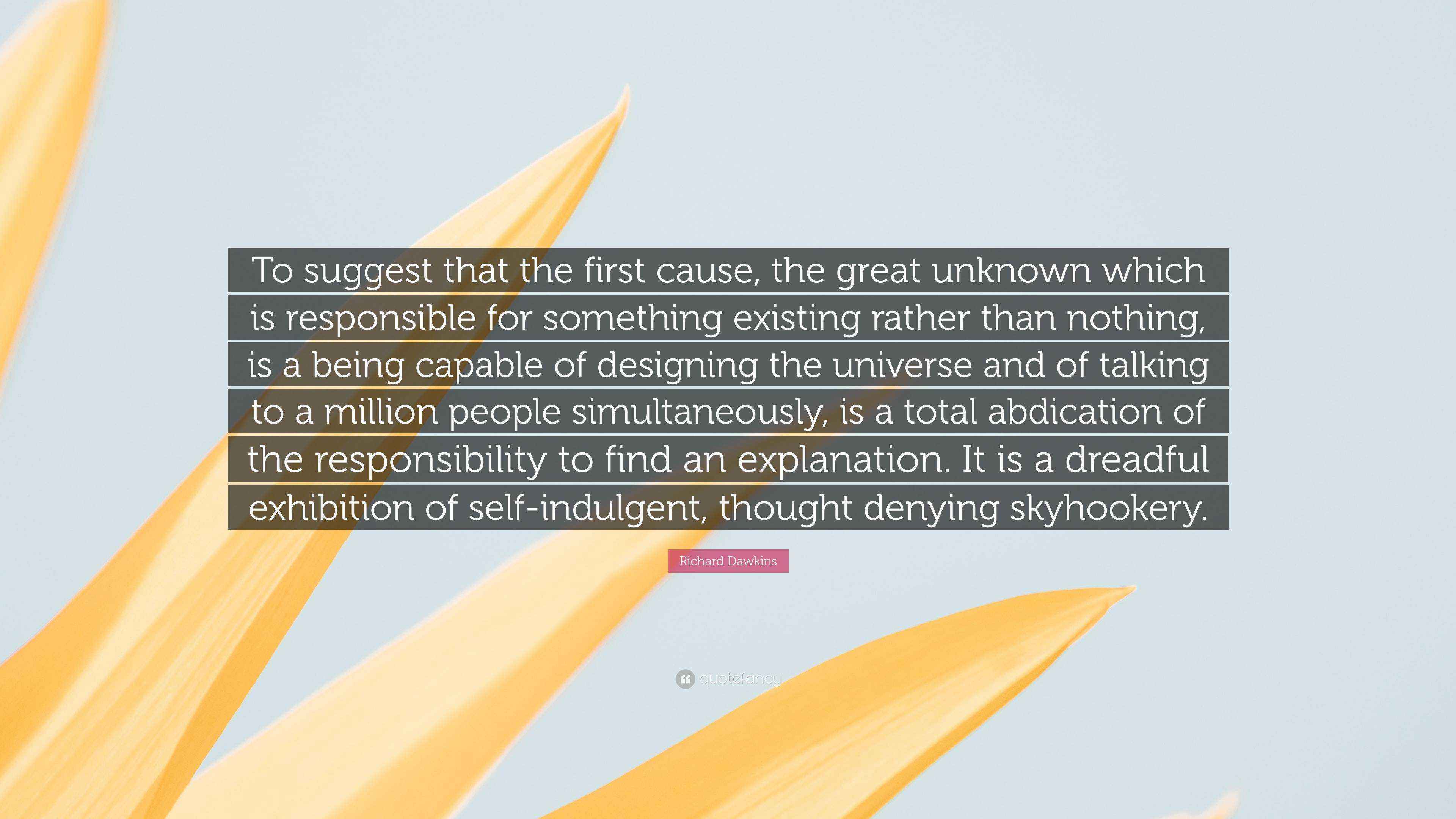 Richard Dawkins Quote: “To suggest that the first cause, the great ...