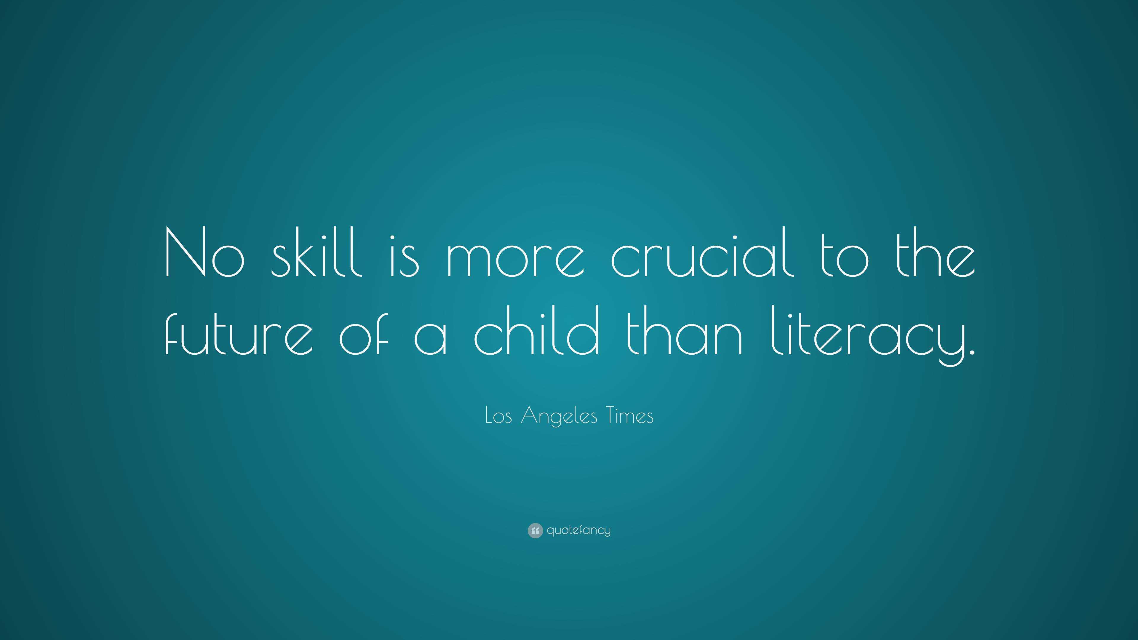 Los Angeles Times Quote: “No skill is more crucial to the future of a ...