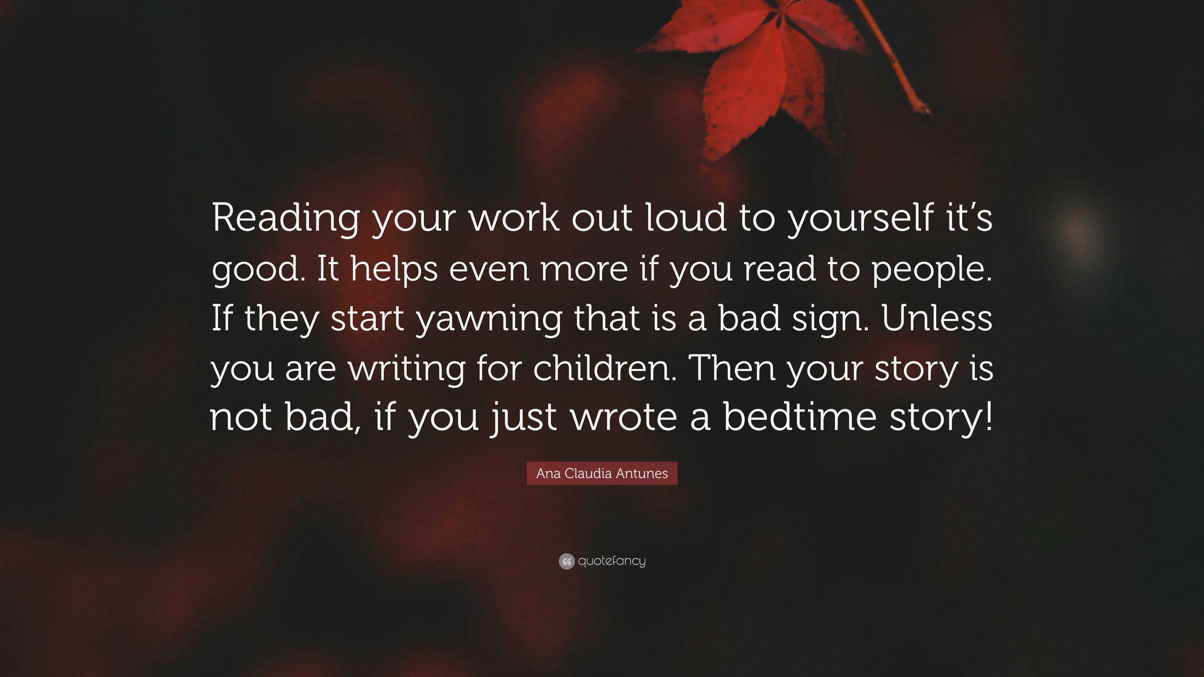 Ana Claudia Antunes Quote: “Reading your work out loud to yourself it’s ...