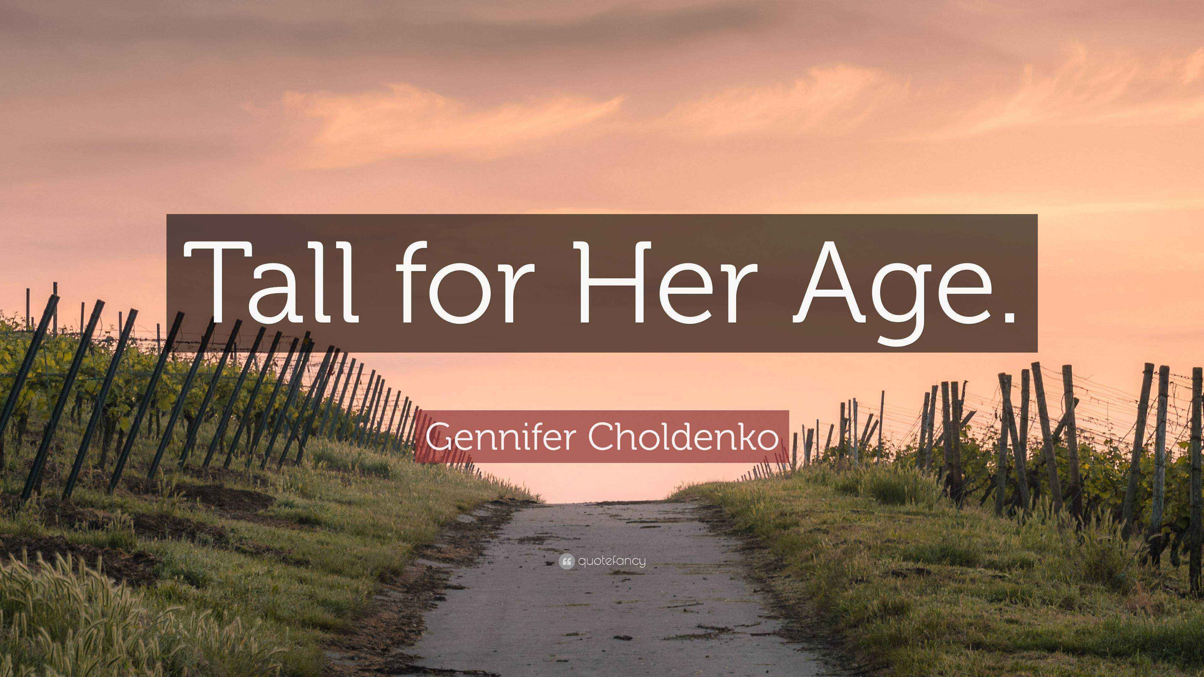 Gennifer Choldenko Quote “Tall for Her Age.”