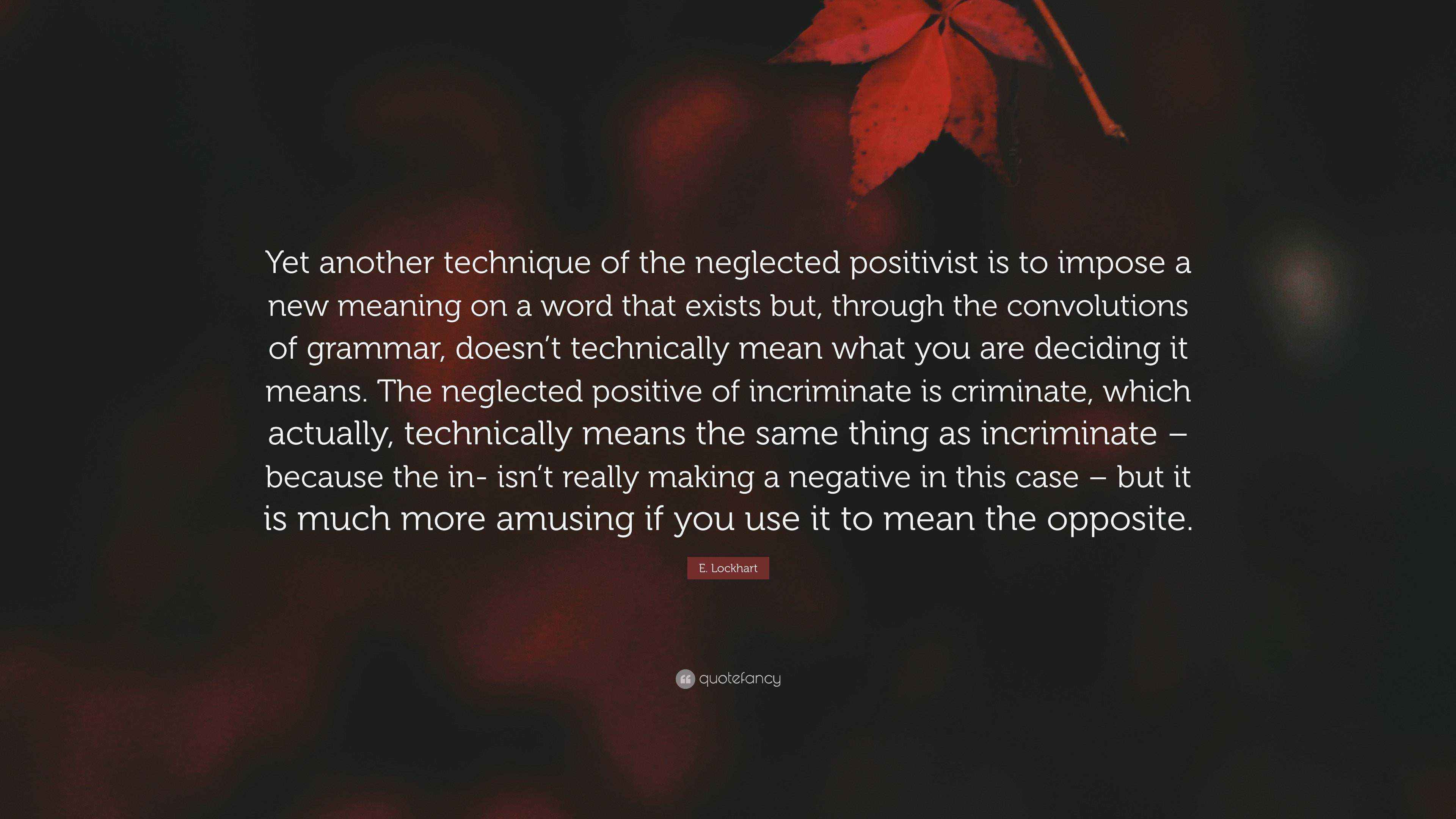 E Lockhart Quote Yet Another Technique Of The Neglected Positivist