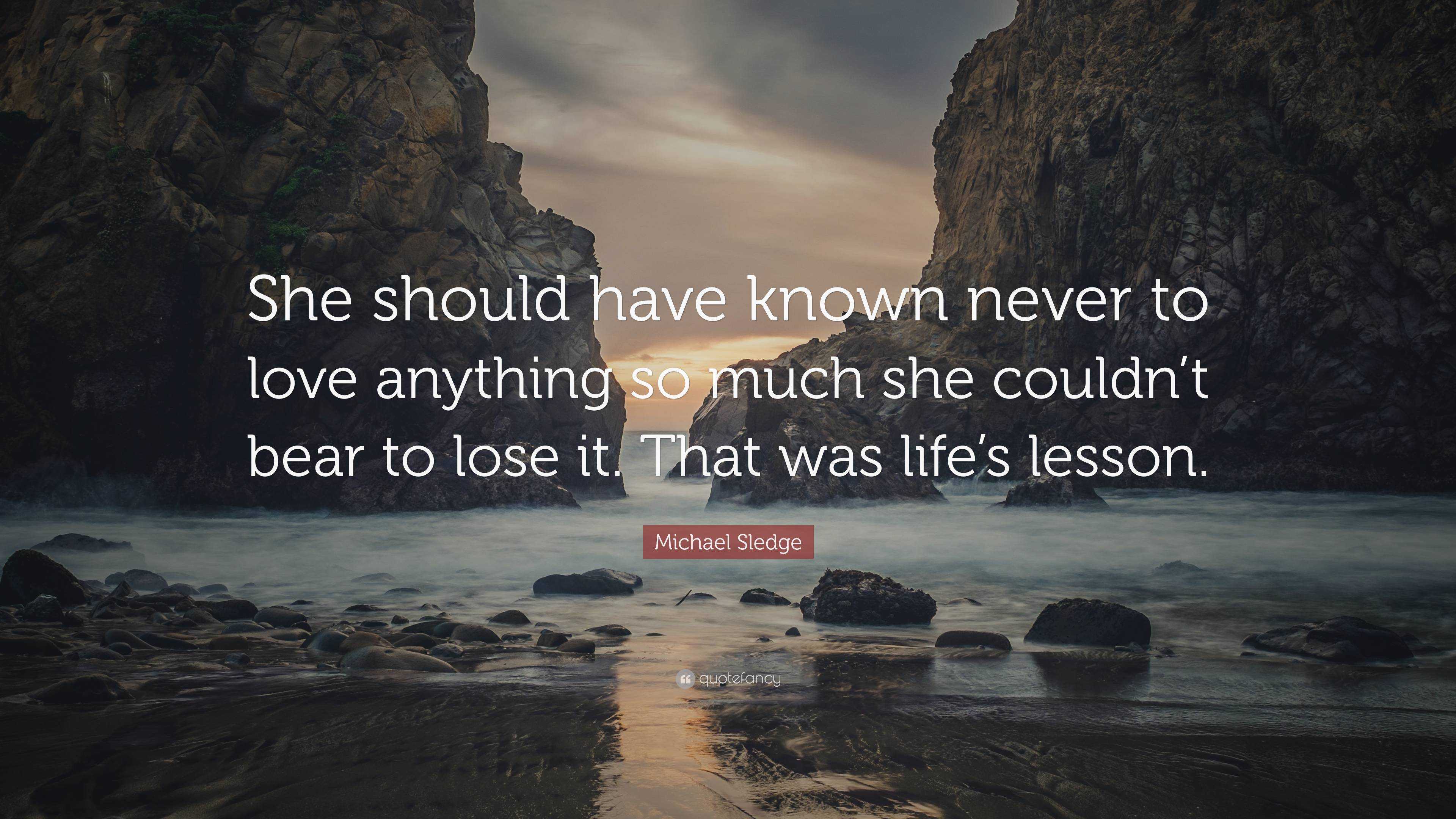 Michael Sledge Quote: “She should have known never to love anything so ...