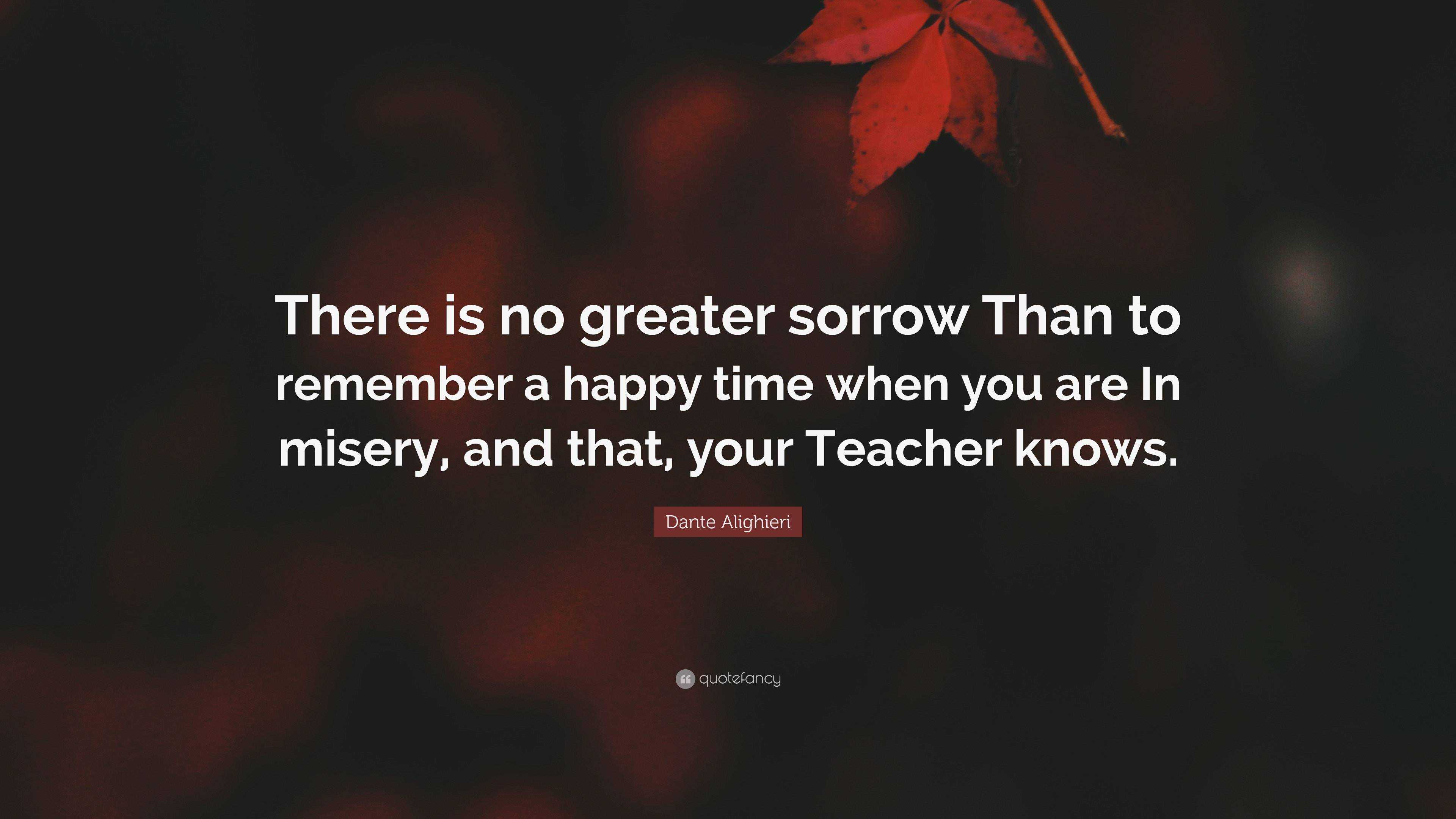 Dante Alighieri Quote There is no greater sorrow Than to