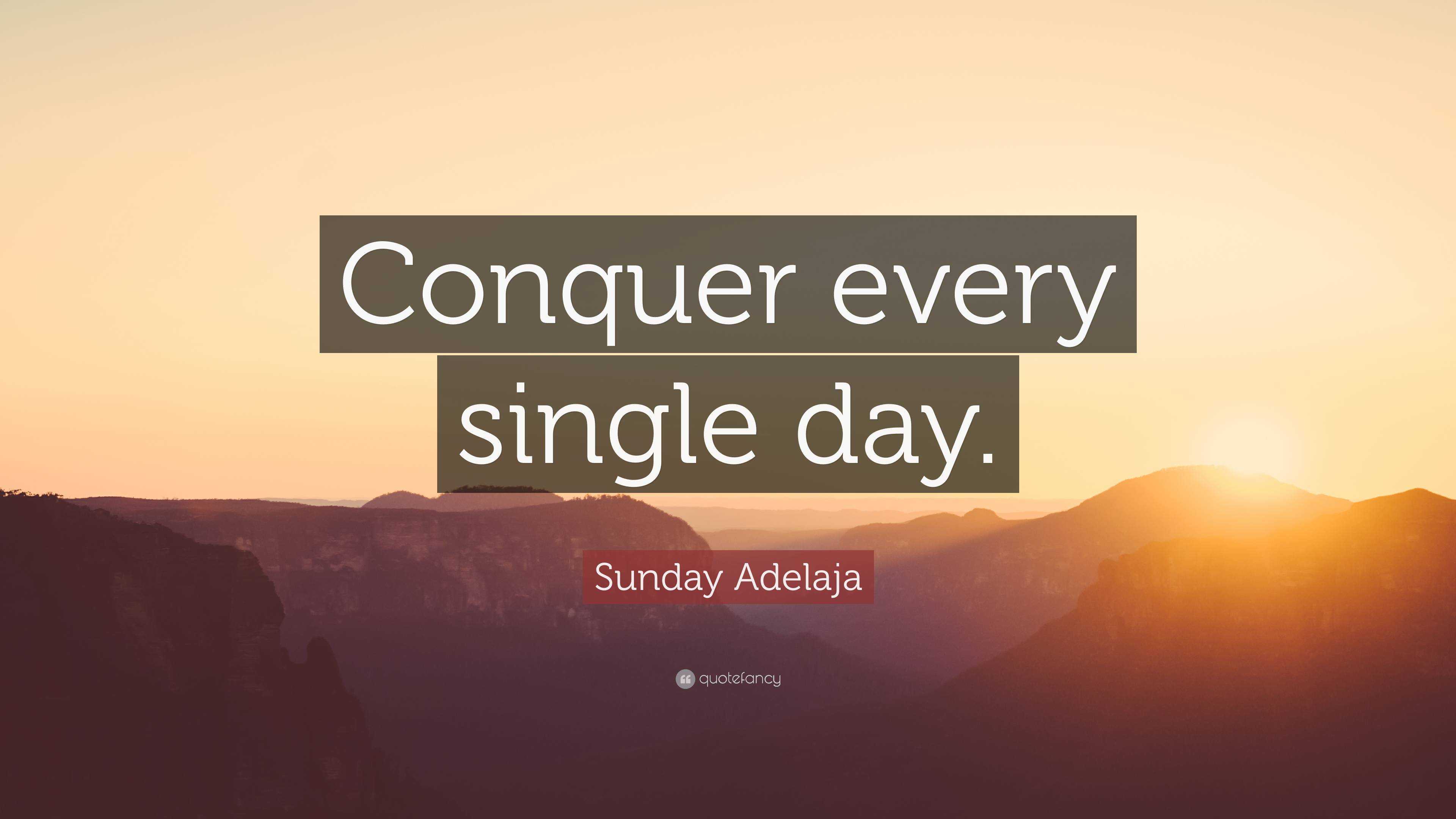 Sunday Adelaja Quote “conquer Every Single Day” 2683