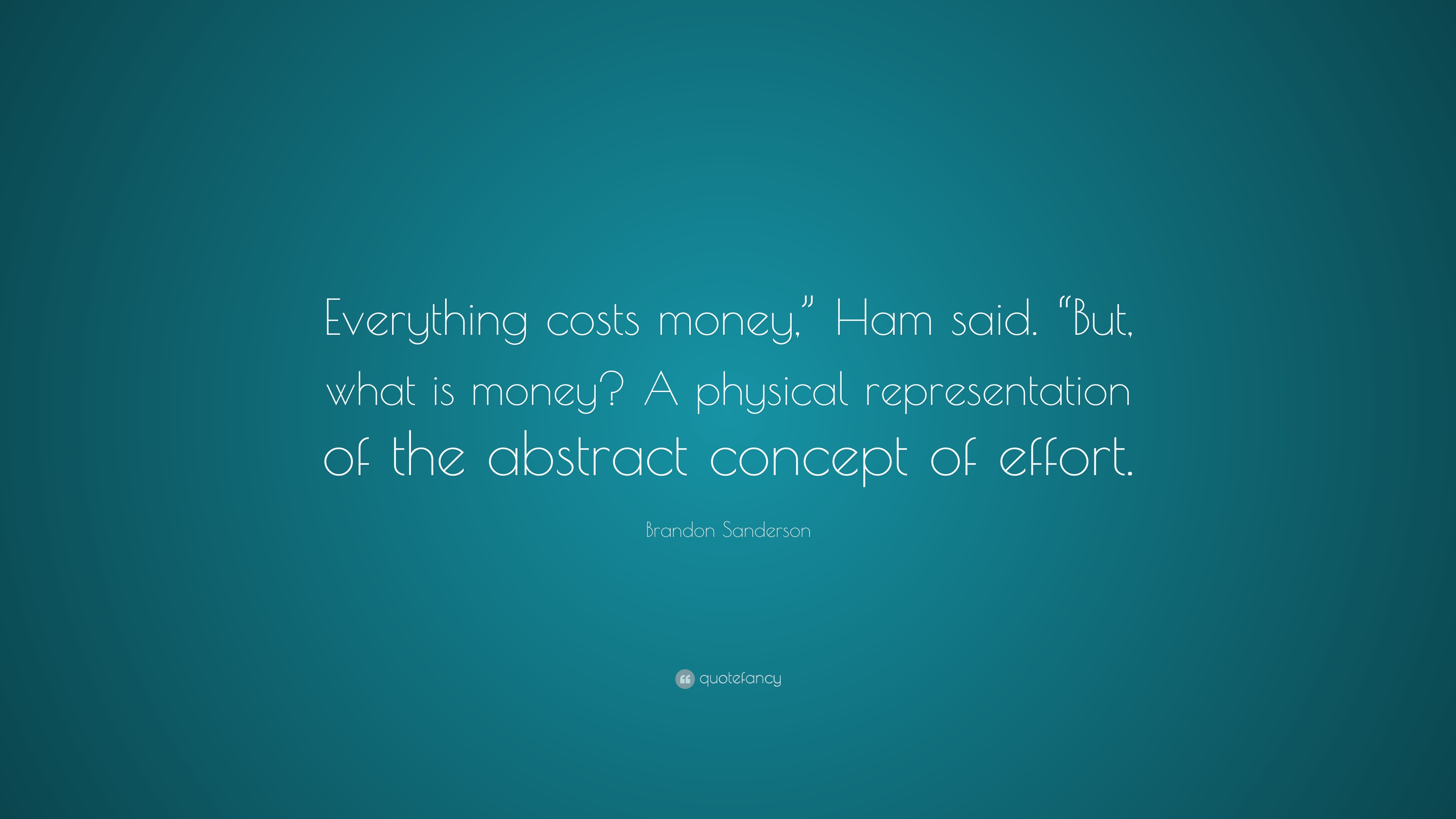 Brandon Sanderson Quote: “Everything costs money,” Ham said. “But, what ...