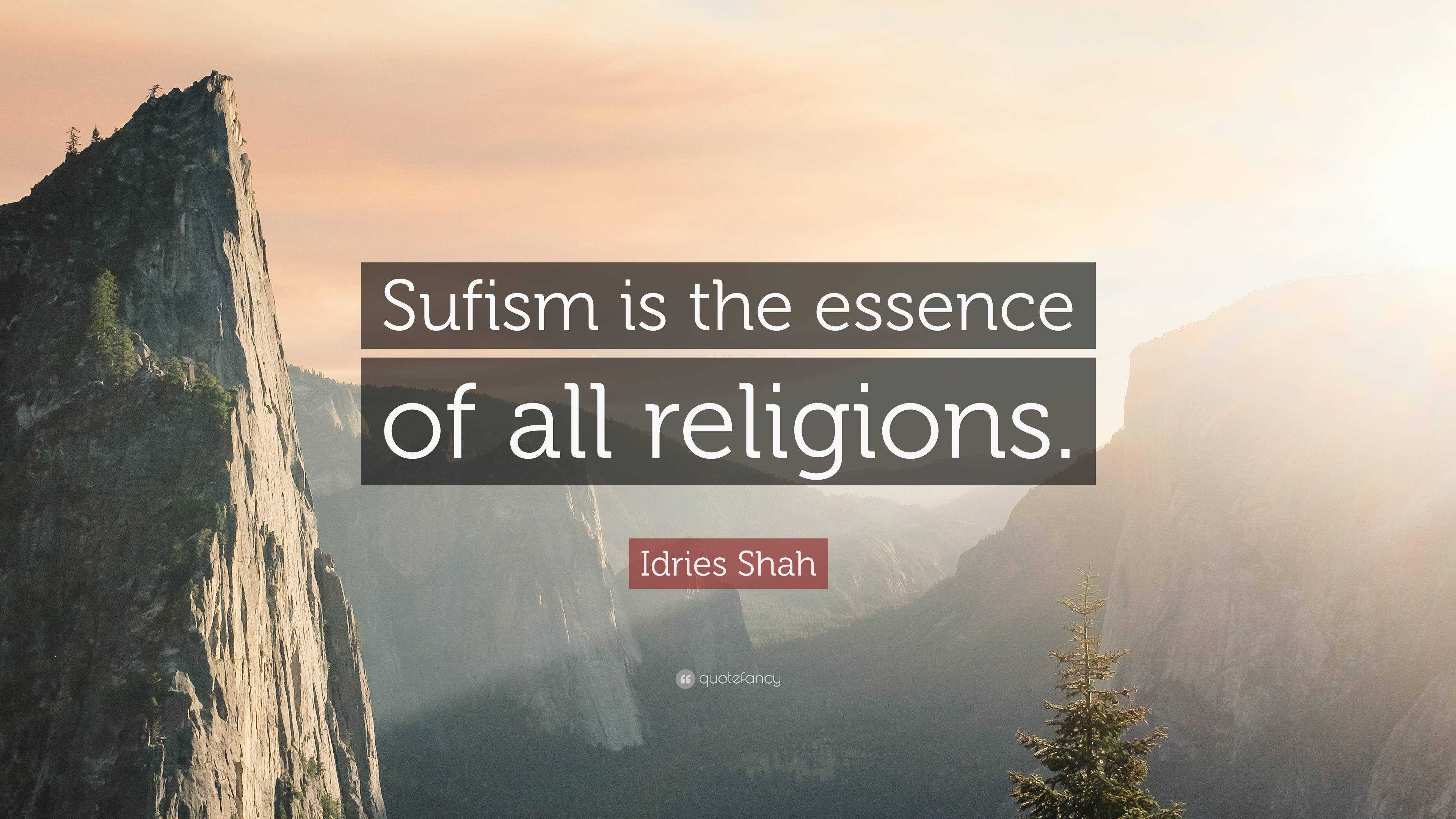 Idries Shah Quote Sufism Is The Essence Of All Religions