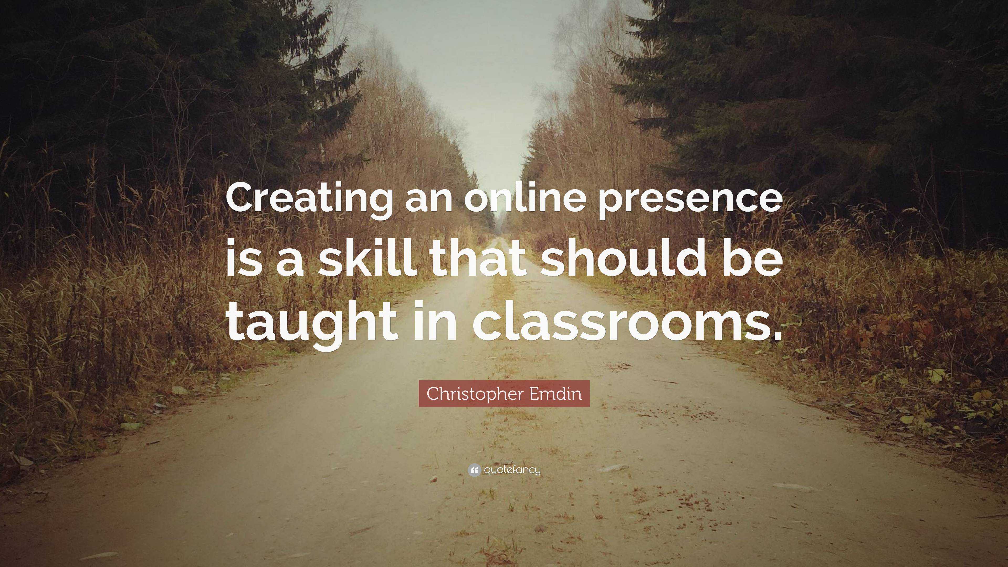 Christopher Emdin Quote: “Creating an online presence is a skill that ...