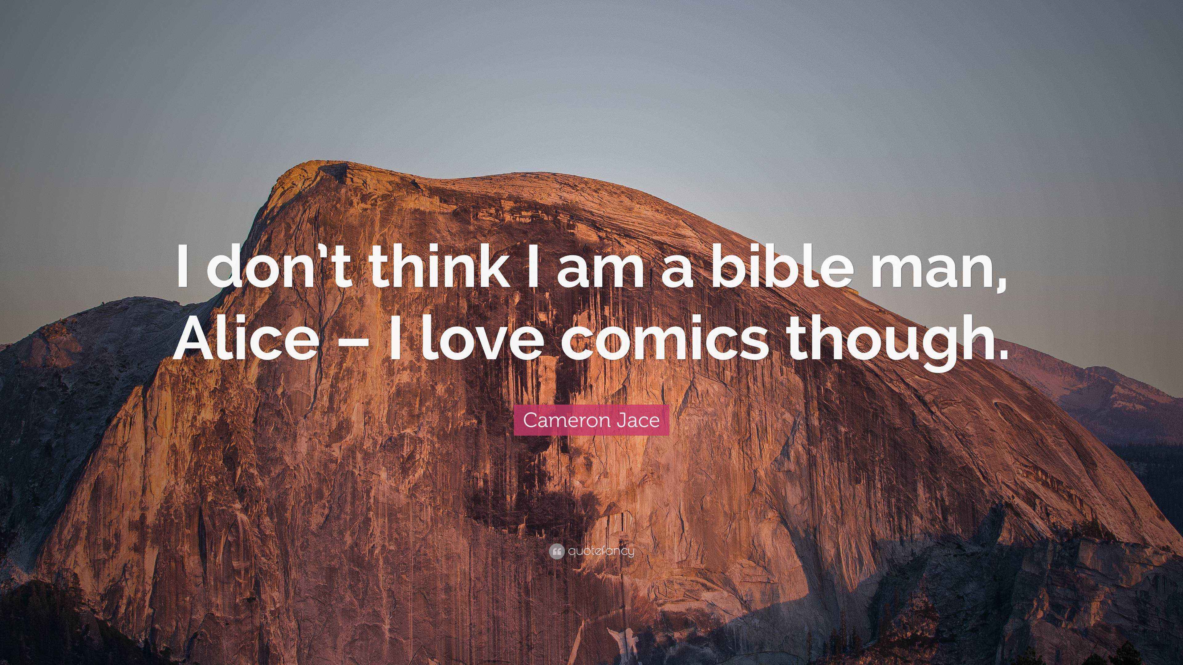 Cameron Jace Quote: “I dont think I am a bible man, Alice – I love comics