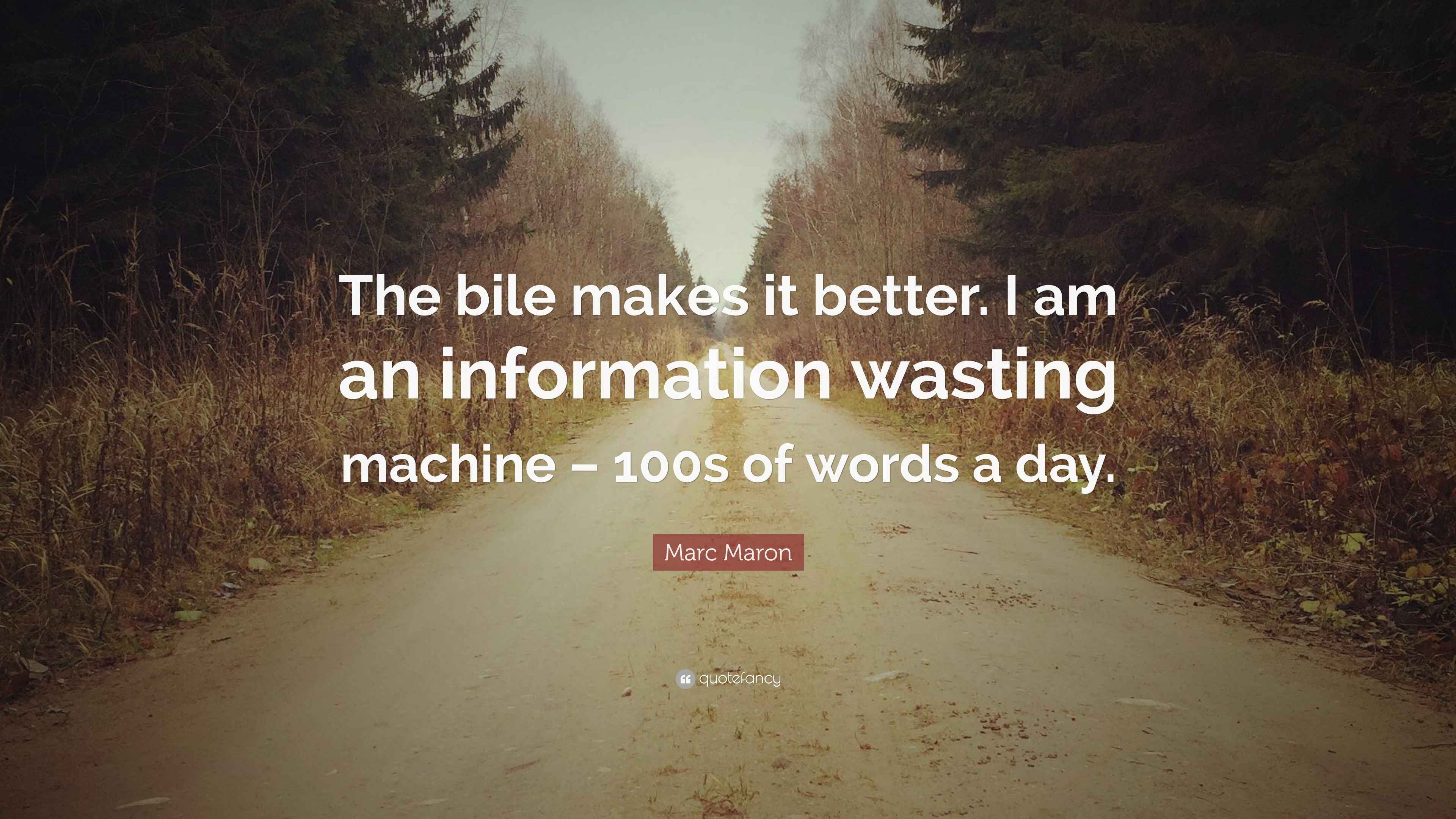 Marc Maron Quote “The bile makes it better. I am an information