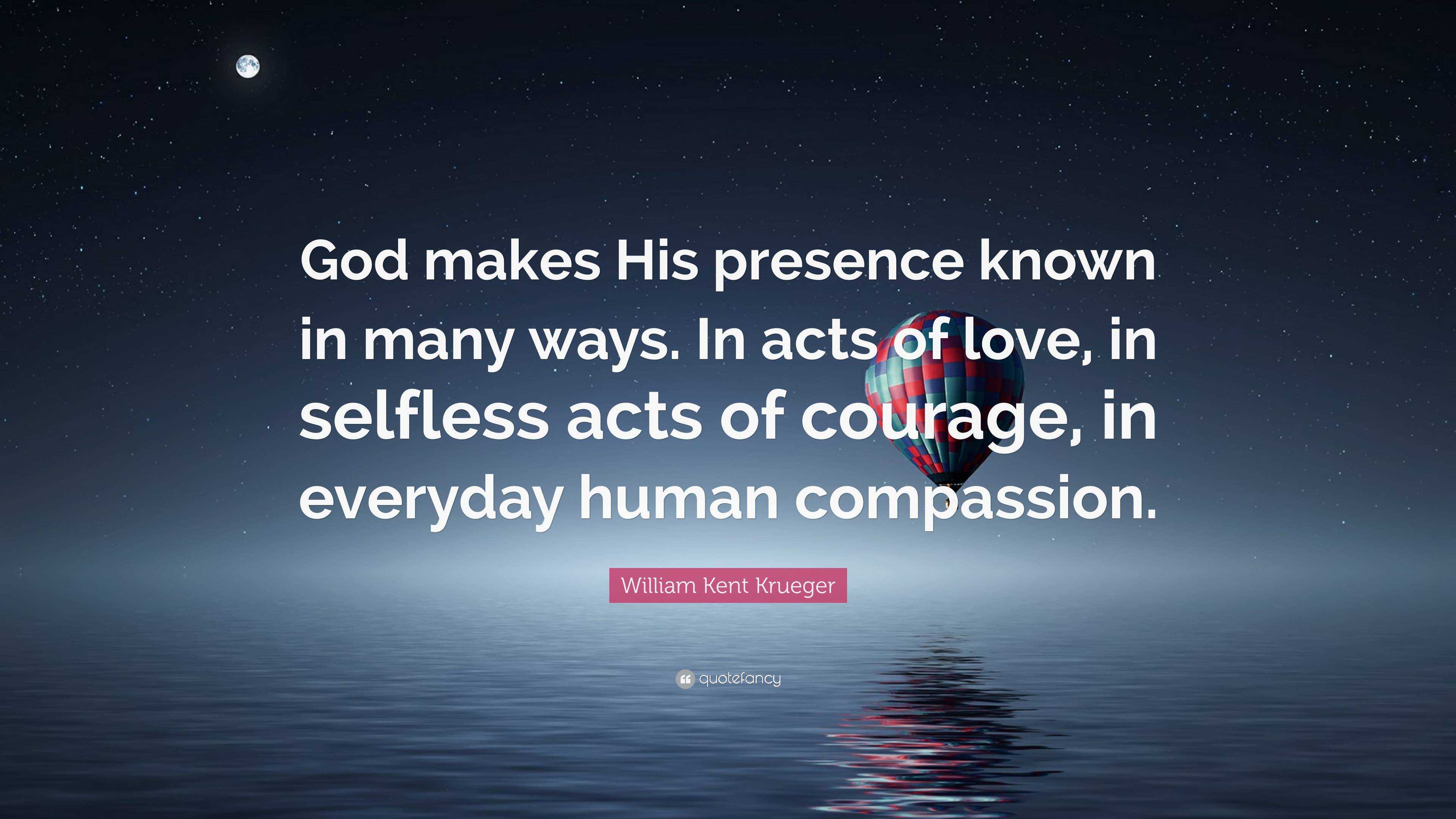 William Kent Krueger Quote: “God makes His presence known in many ways ...