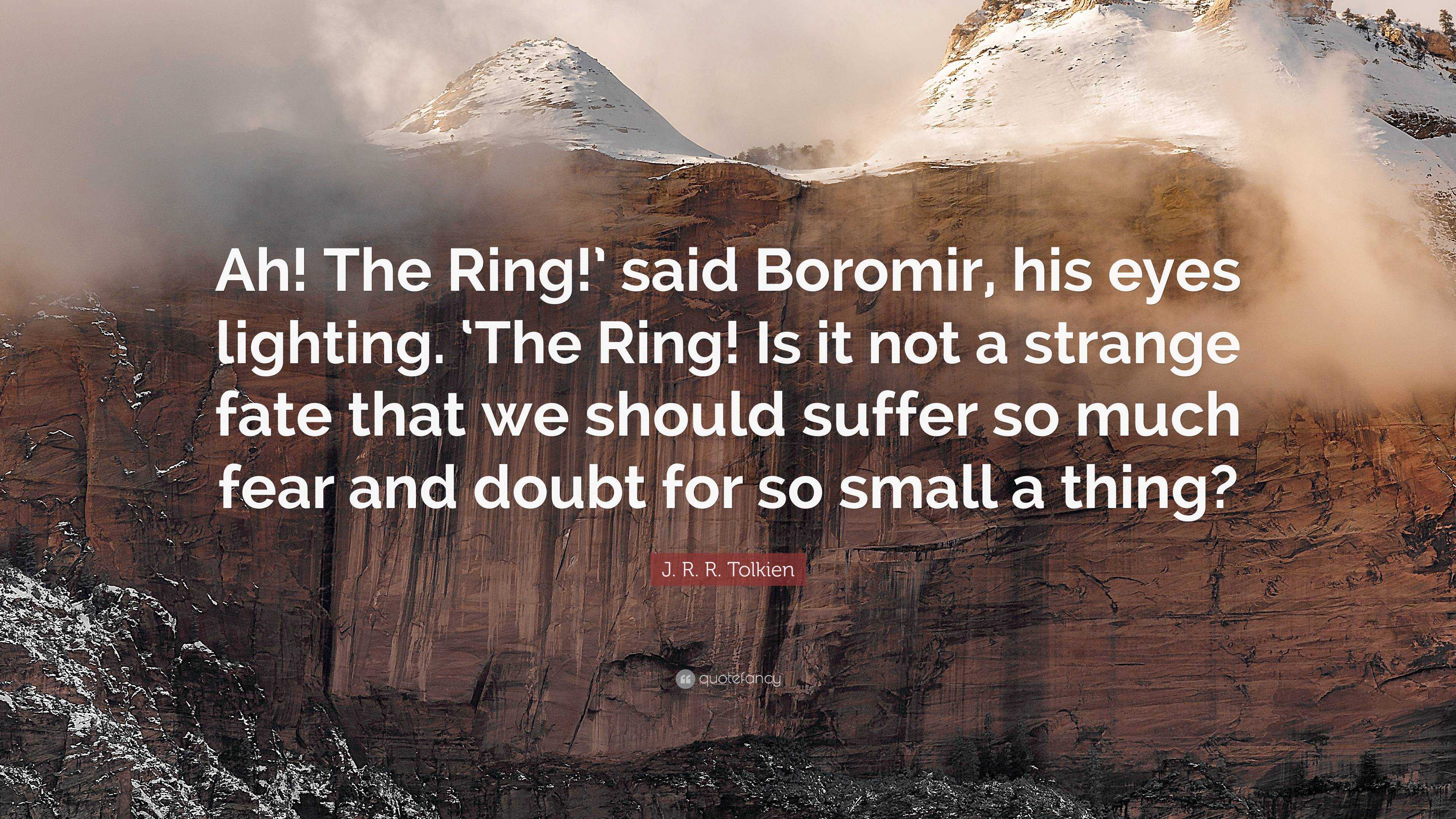 J. R. R. Tolkien Quote: “Ah! The Ring!’ Said Boromir, His Eyes Lighting ...