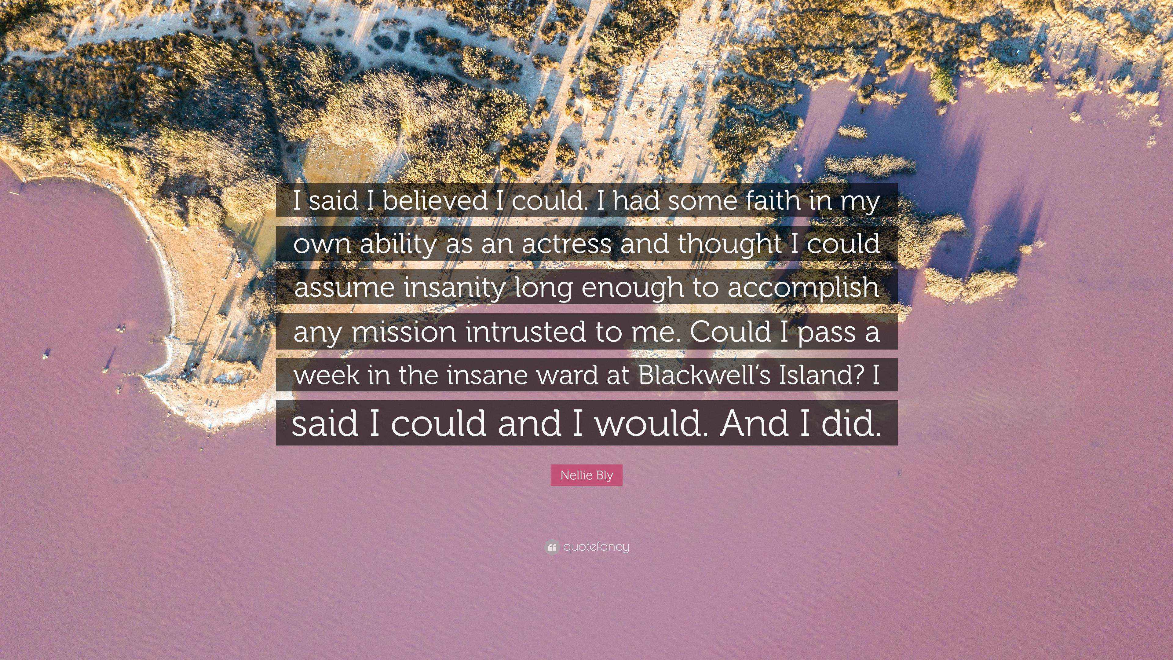 Nellie Bly Quote “I said I believed I could. I