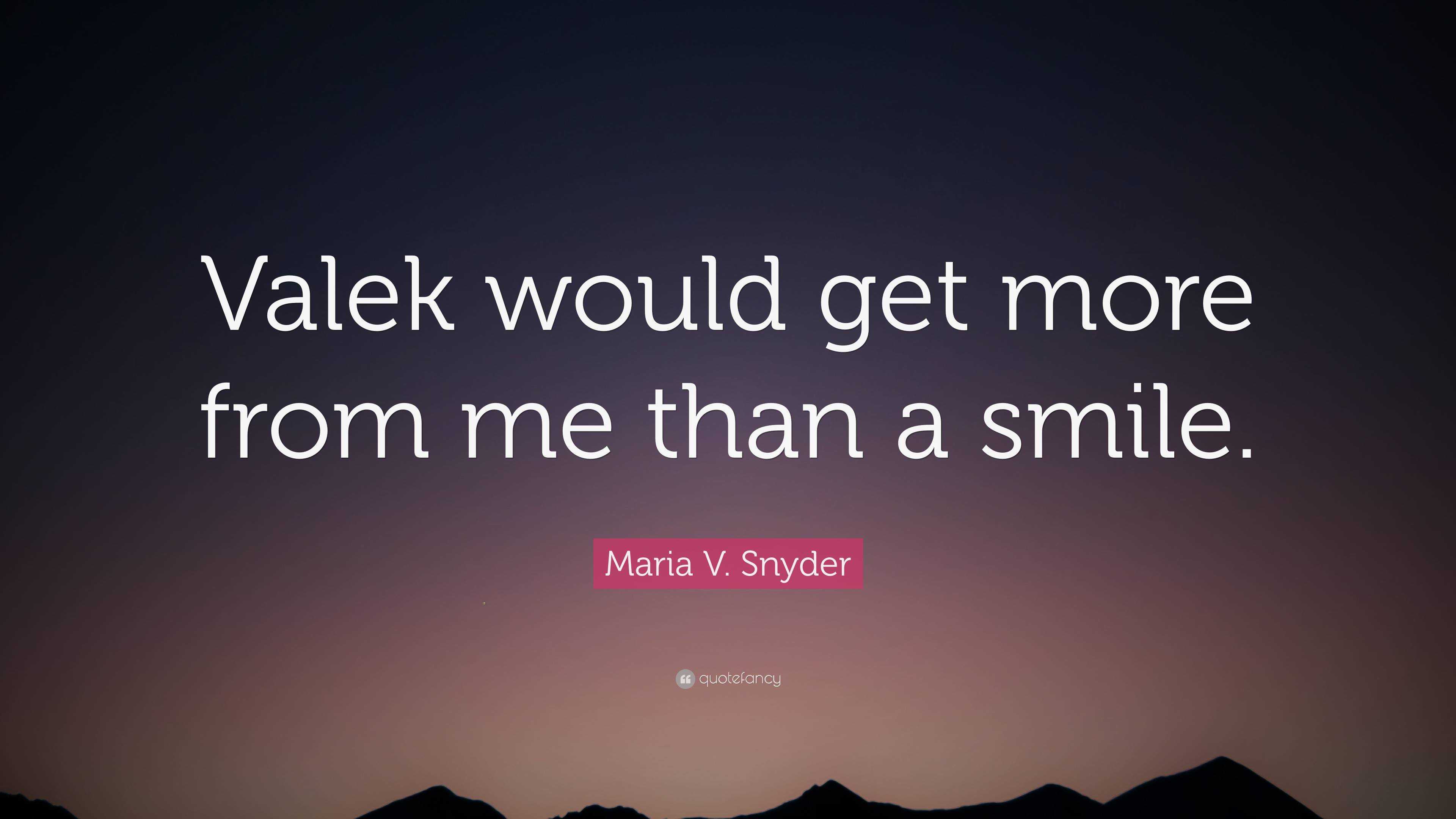 Maria V. Snyder Quote: “valek Would Get More From Me Than A Smile.”