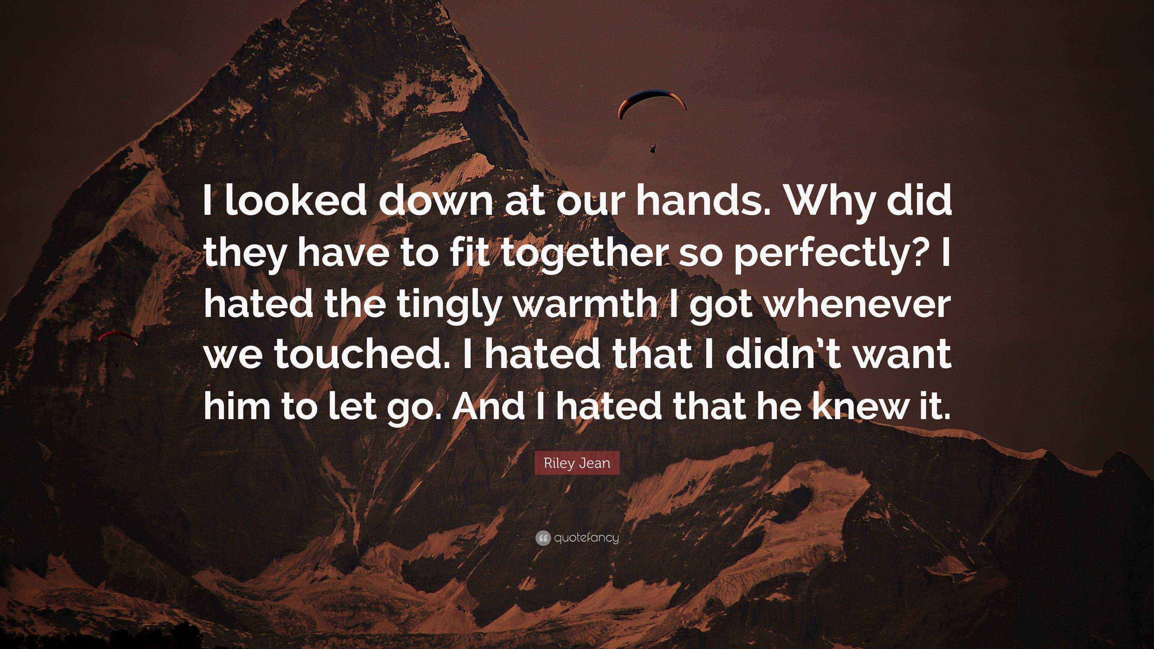 Riley Jean Quote “I looked down at our hands. Why did they have to fit