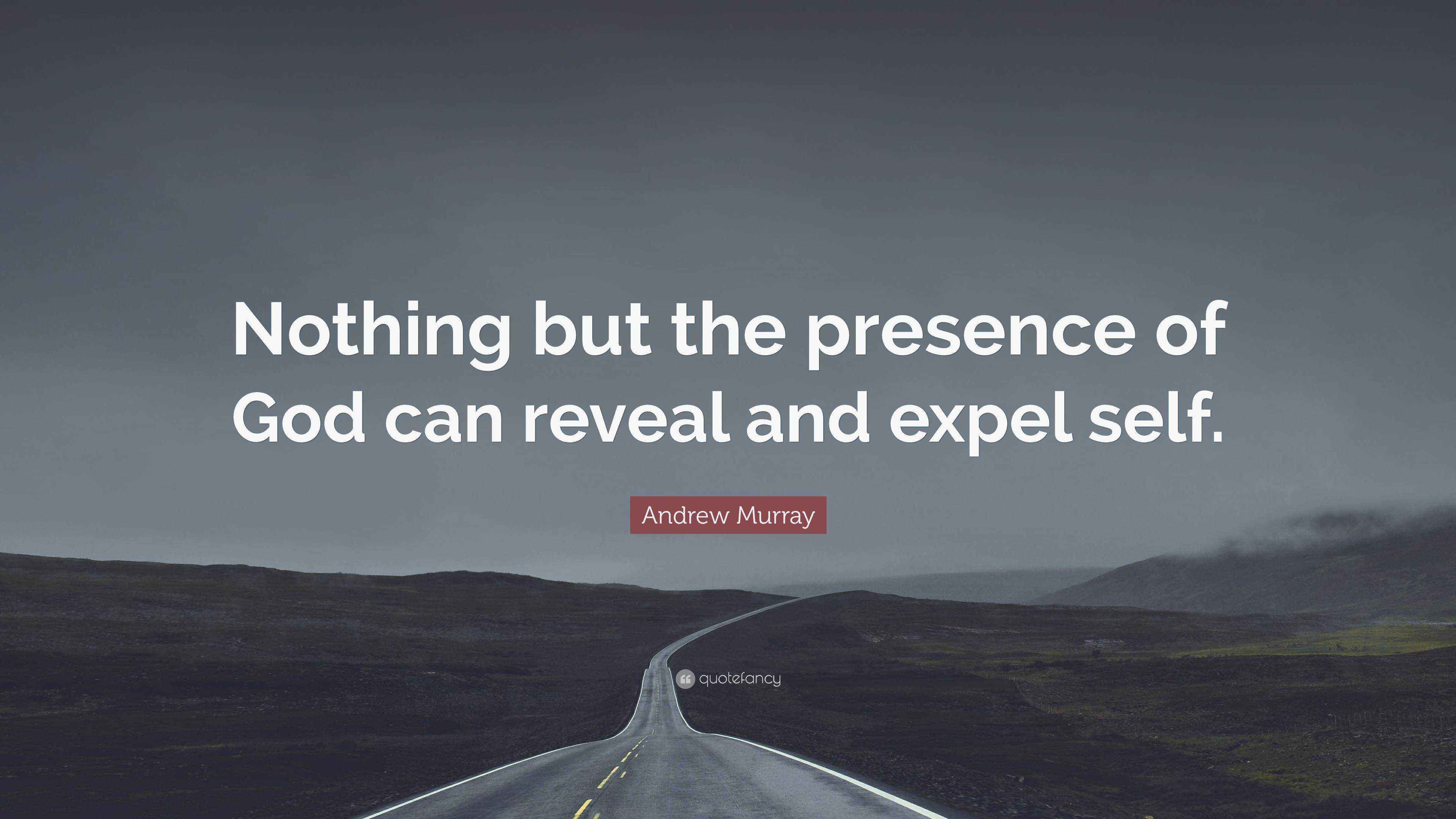 Andrew Murray Quote: “Nothing but the presence of God can reveal and ...