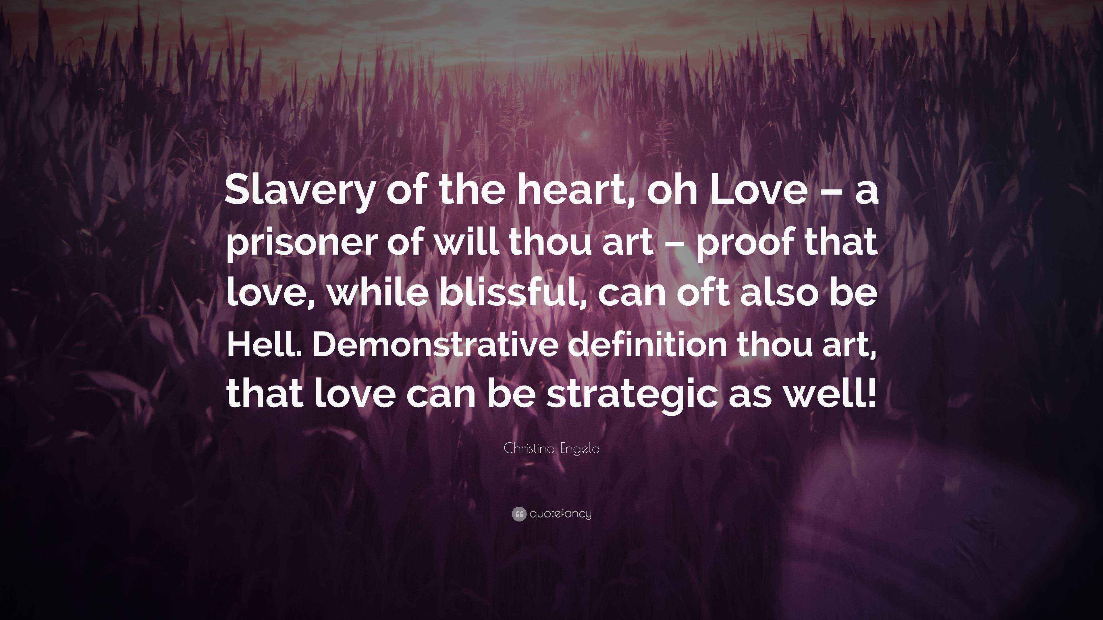 Christina Engela Quote “Slavery of the heart, oh Love a prisoner of