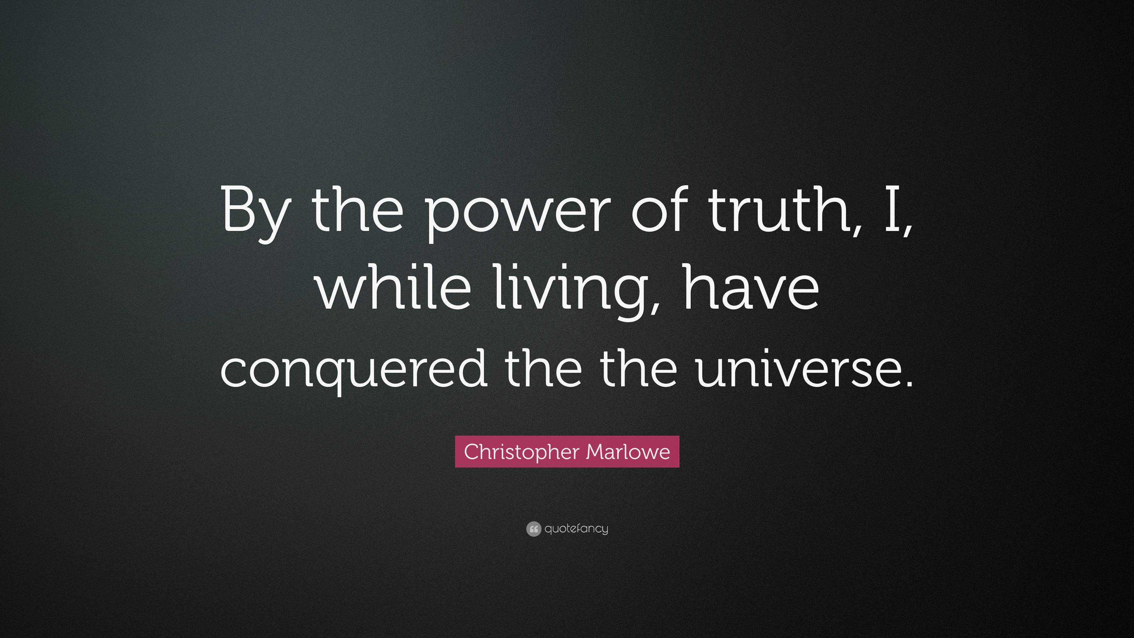 Christopher Marlowe Quote: “By the power of truth, I, while living ...