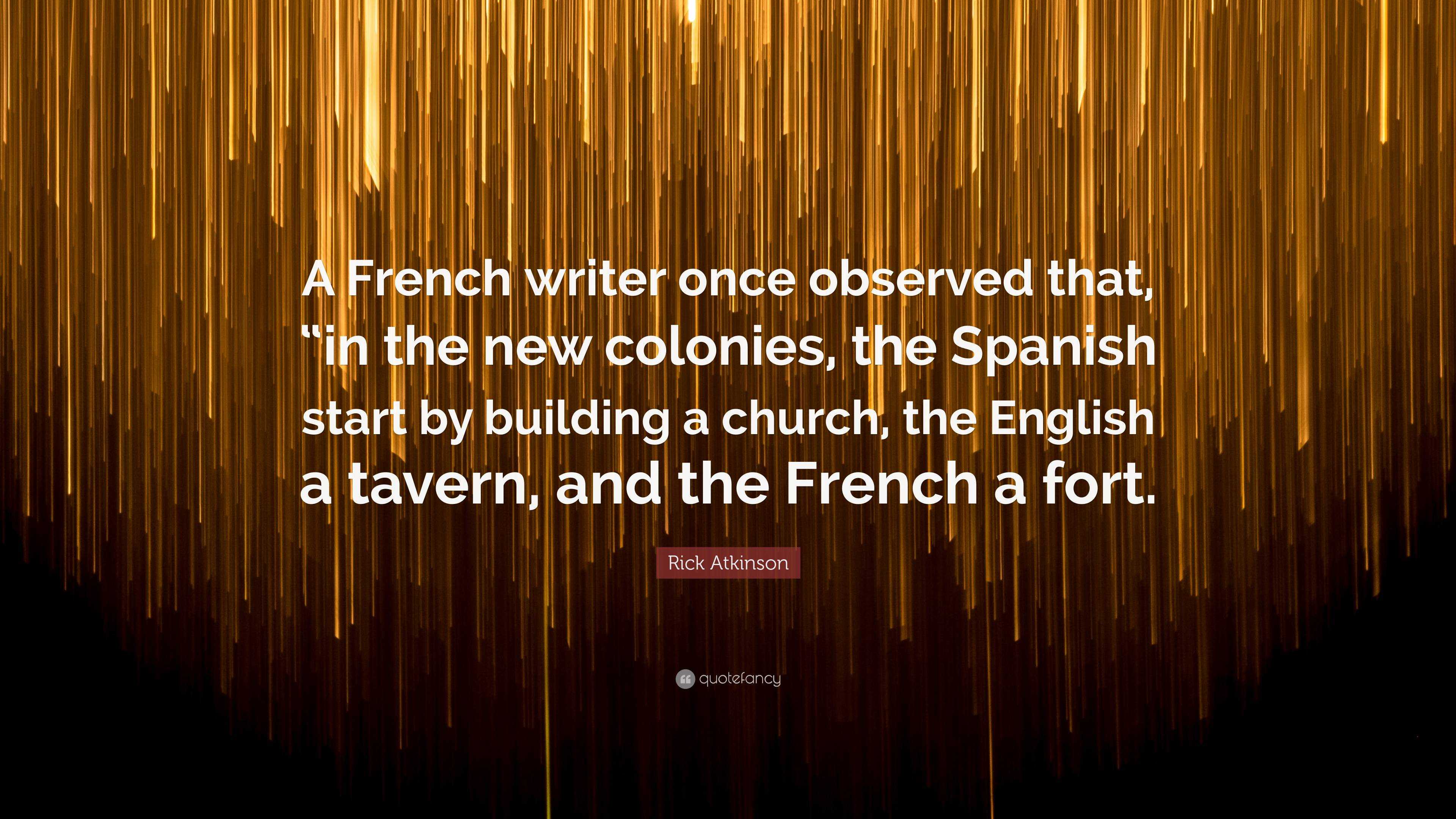 Rick Atkinson Quote A French writer once observed that in the