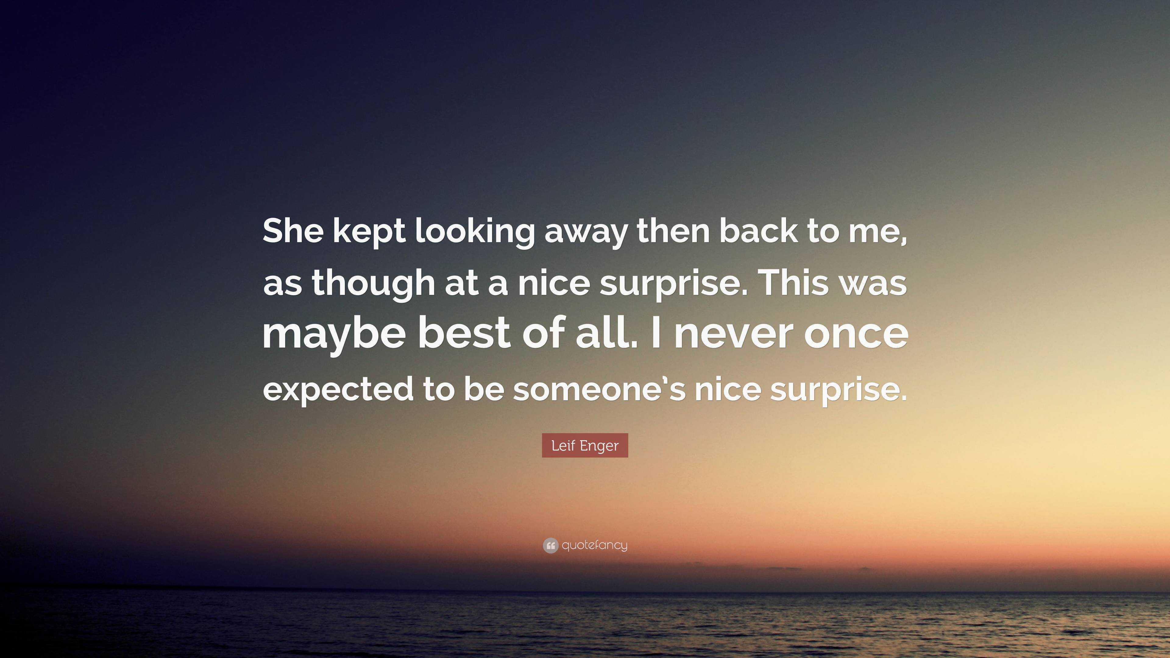 Leif Enger Quote: “She kept looking away then back to me, as though at ...