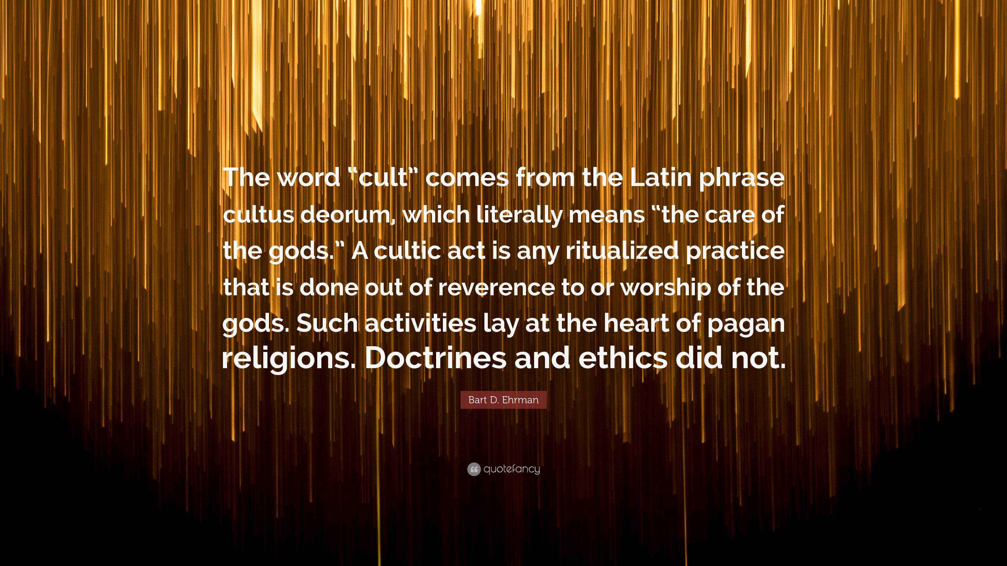 Bart D. Ehrman Quote: “The word “cult” comes from the Latin phrase ...