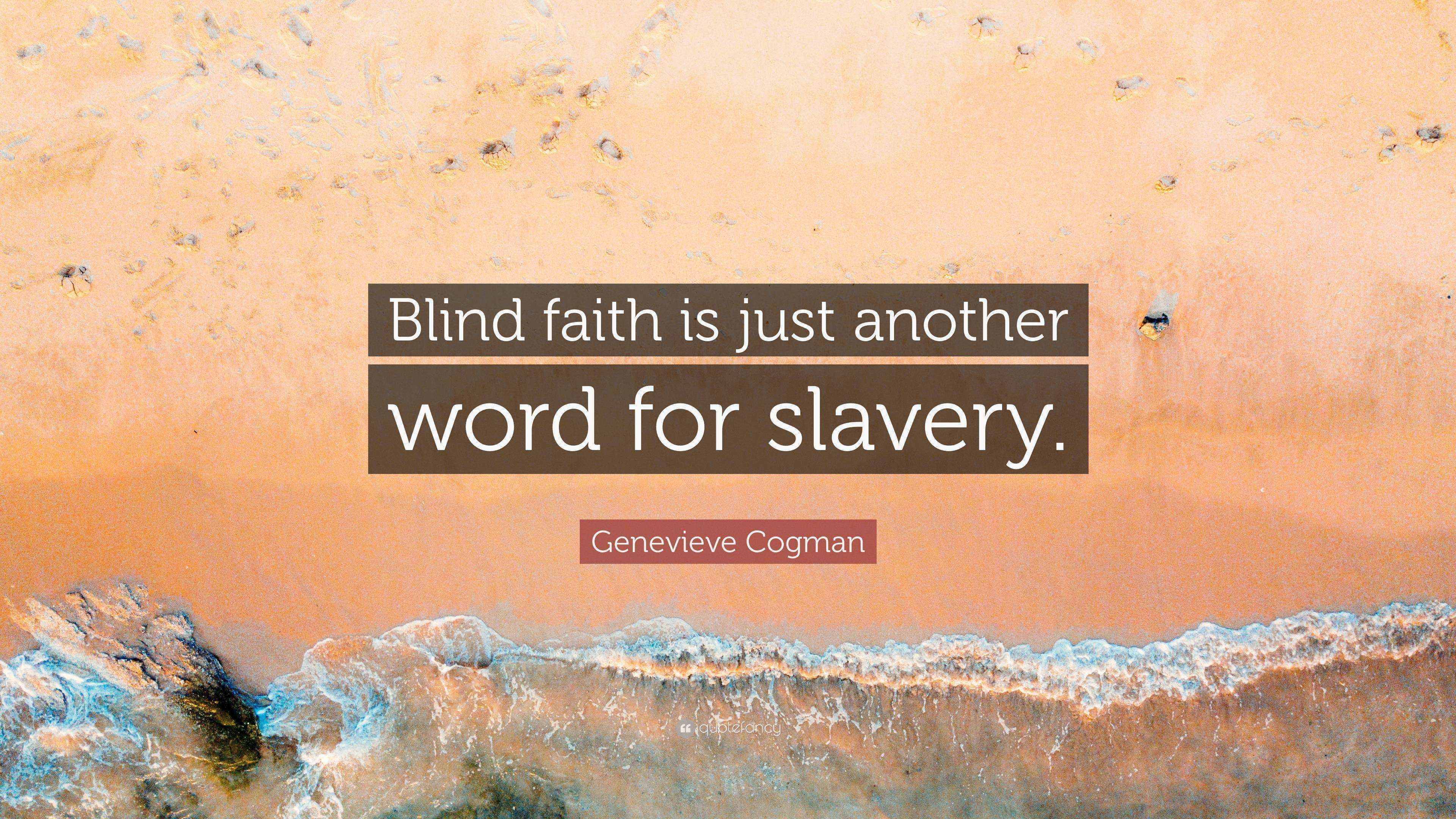 genevieve-cogman-quote-blind-faith-is-just-another-word-for-slavery