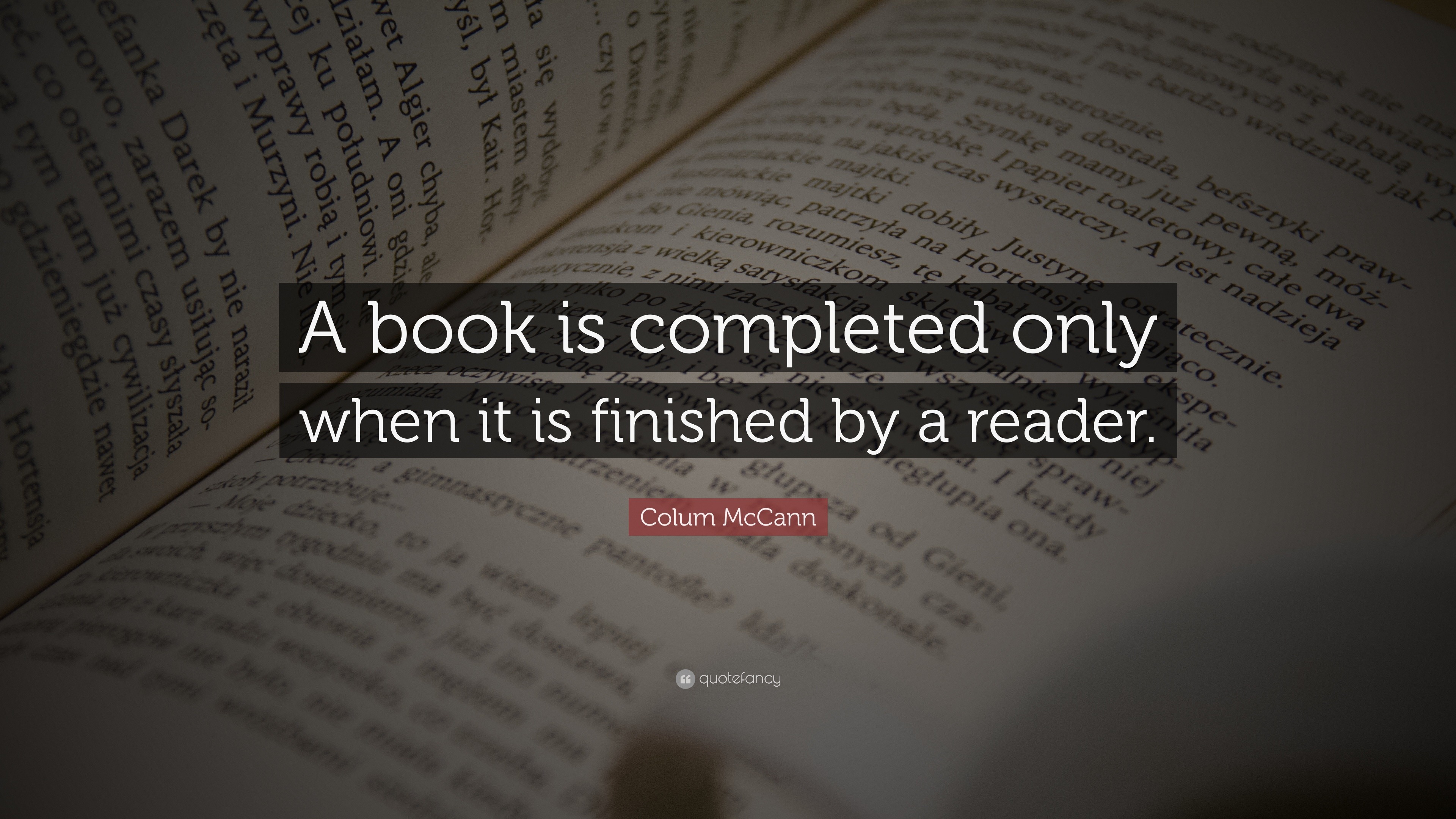 Colum McCann Quote: “A book is completed only when it is finished by a ...