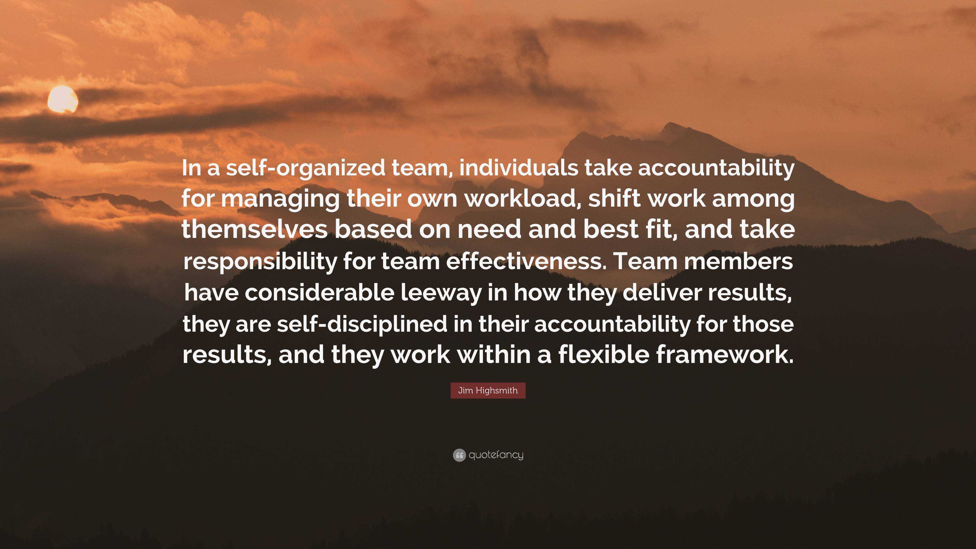 Jim Highsmith Quote: “In a self-organized team, individuals take ...