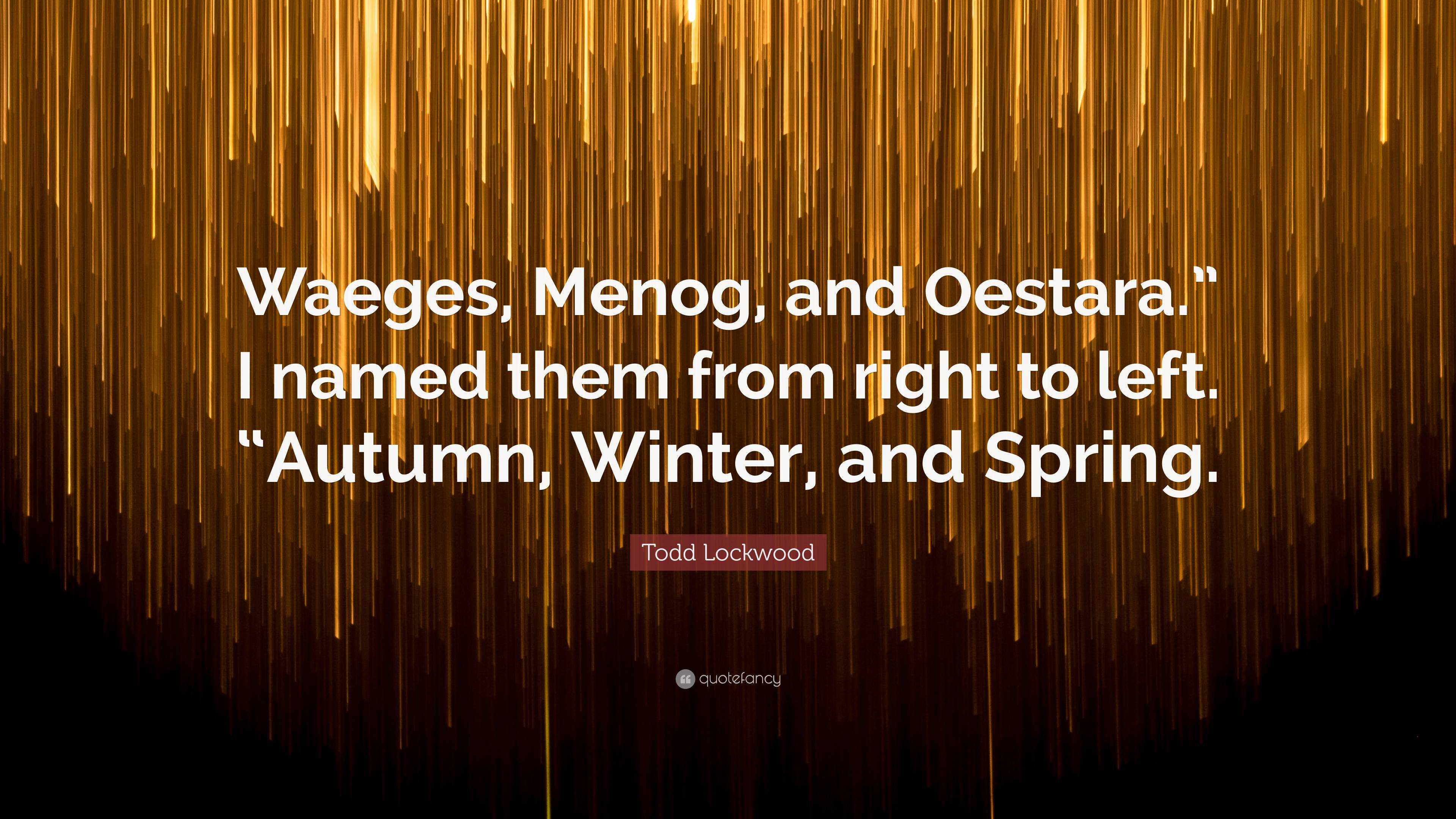 Todd Lockwood Quote: “Waeges, Menog, and Oestara.” I named them from right  to left. “Autumn, Winter