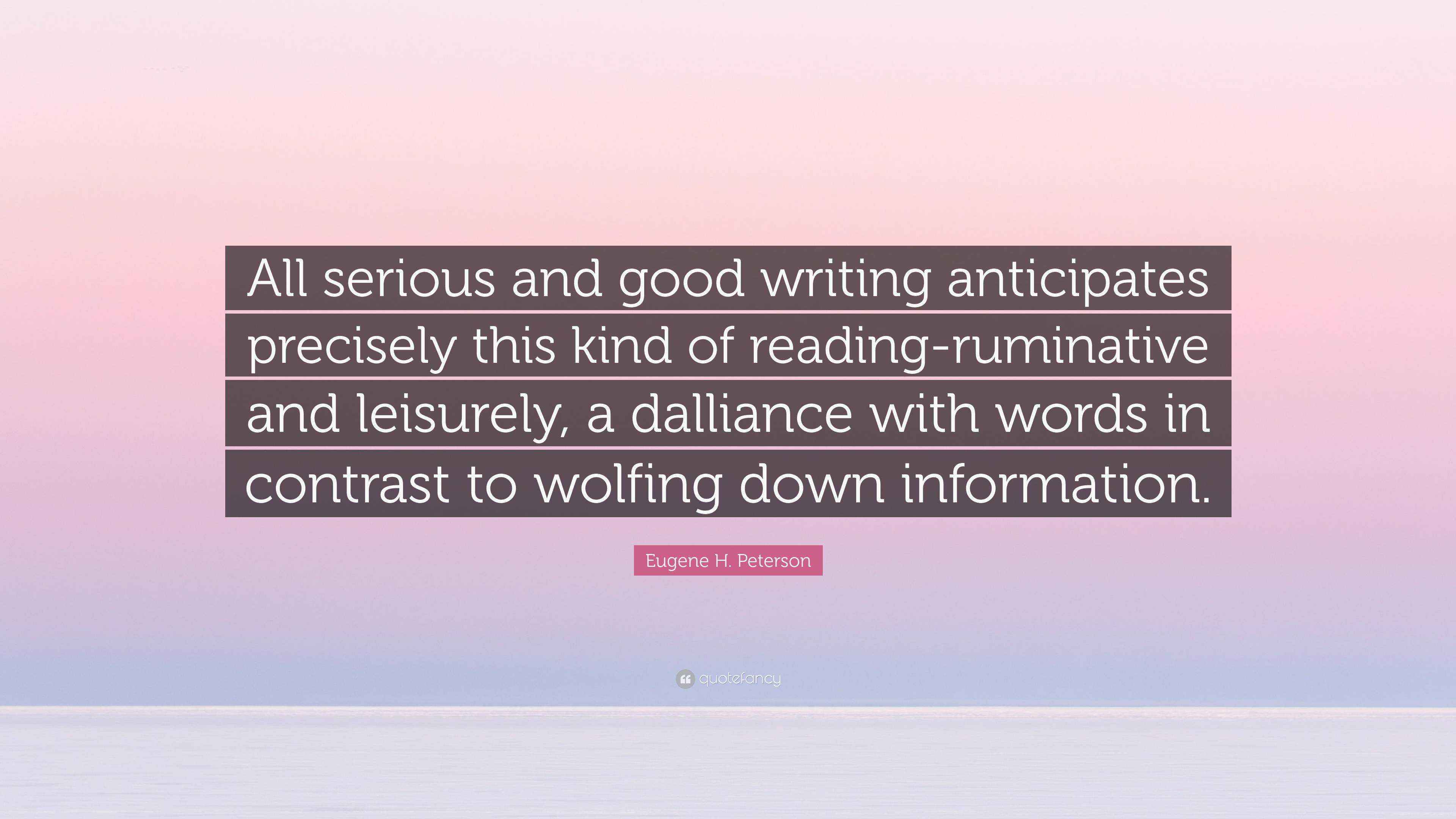 Eugene H. Peterson Quote “All serious and good writing anticipates