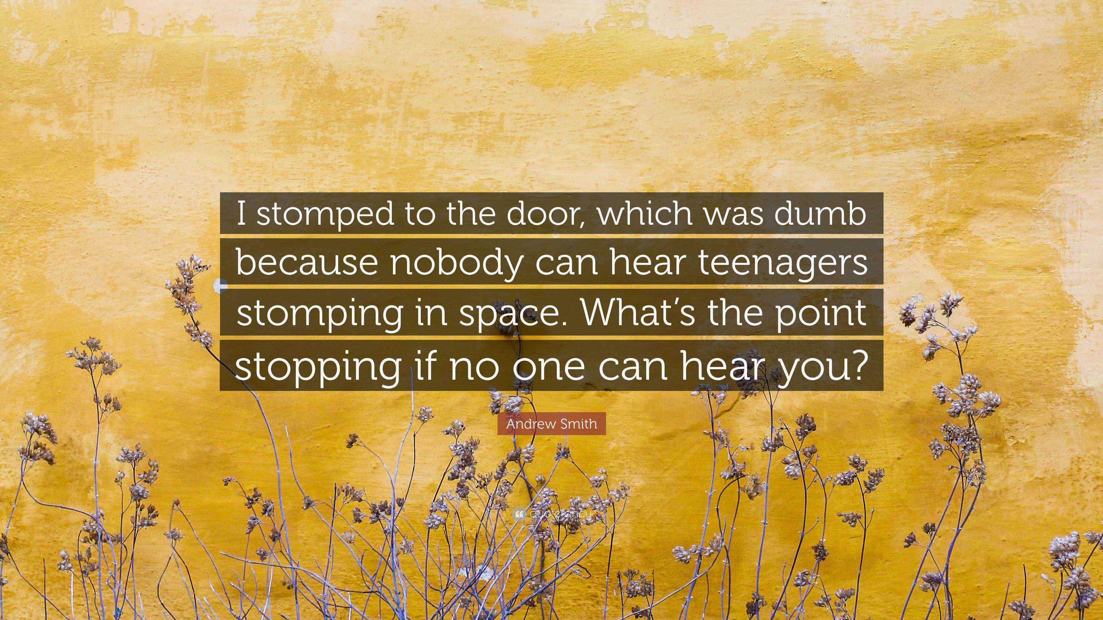 Andrew Smith Quote: “I stomped to the door, which was dumb because ...