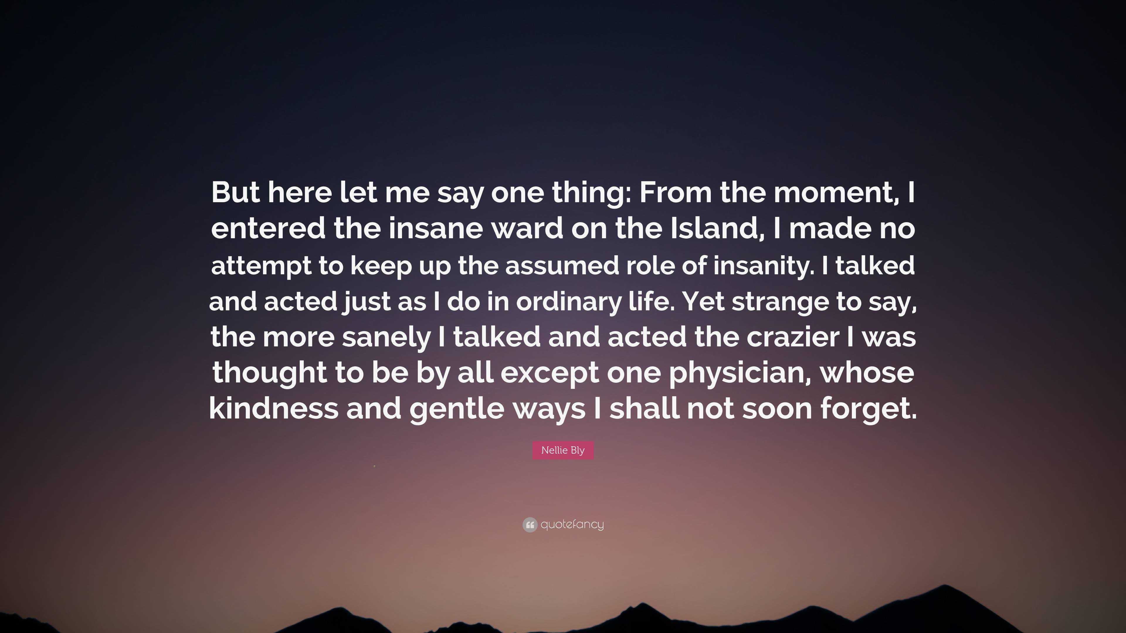 Nellie Bly Quote: "But here let me say one thing: From the ...