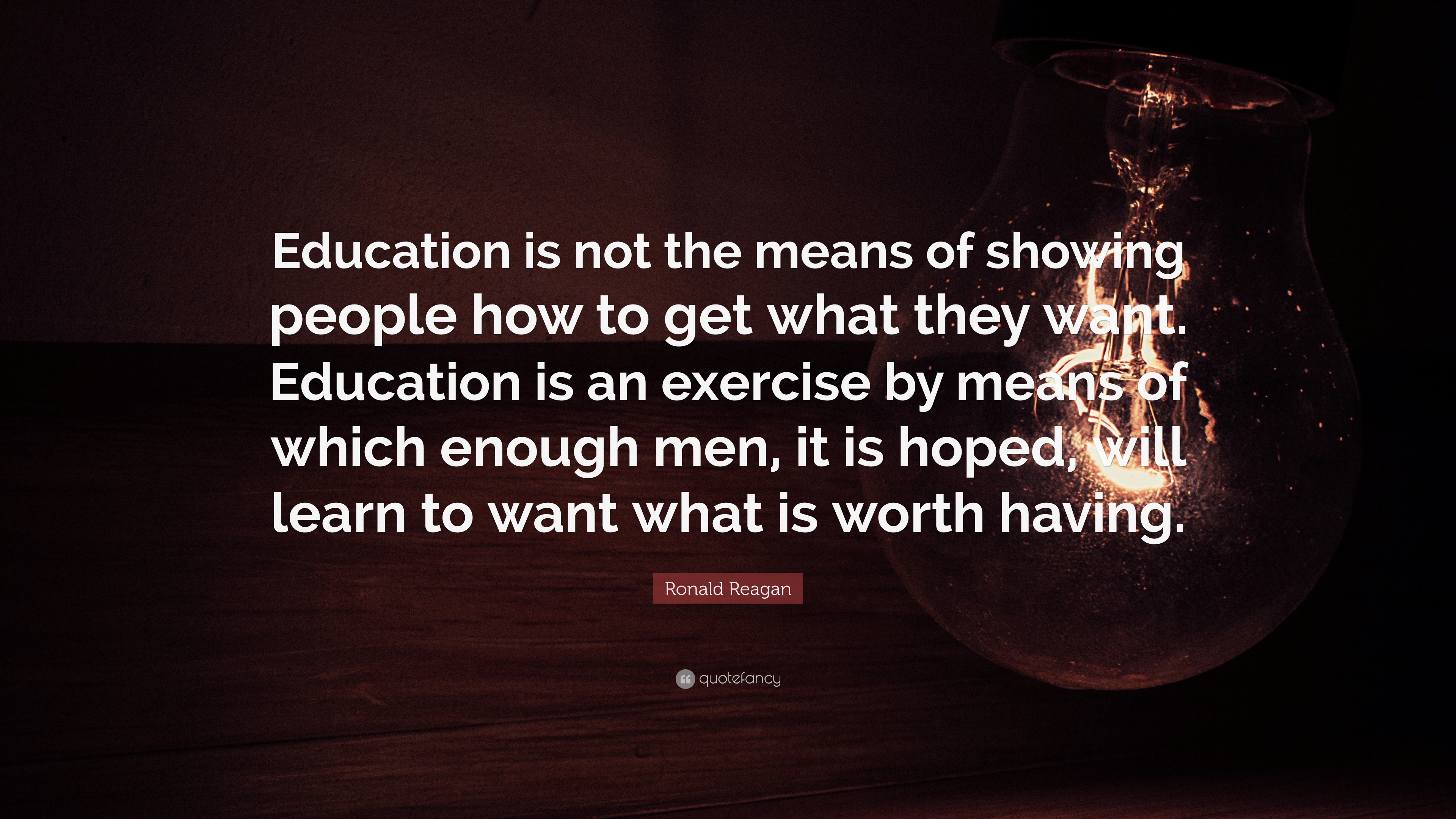 Ronald Reagan Quote: “Education is not the means of showing people how ...