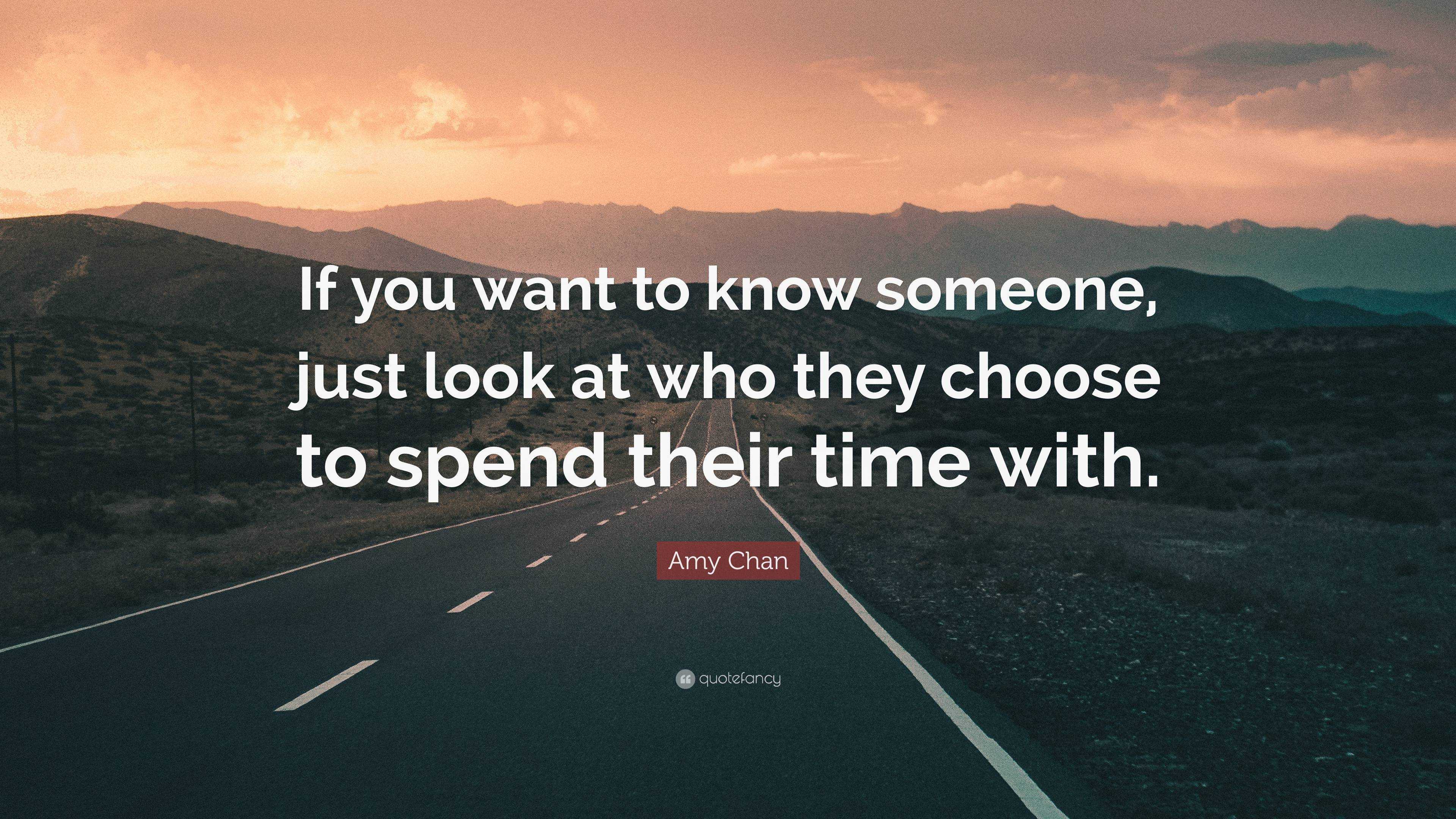 If you want to know someone, just look at who they choose to spend their ti...